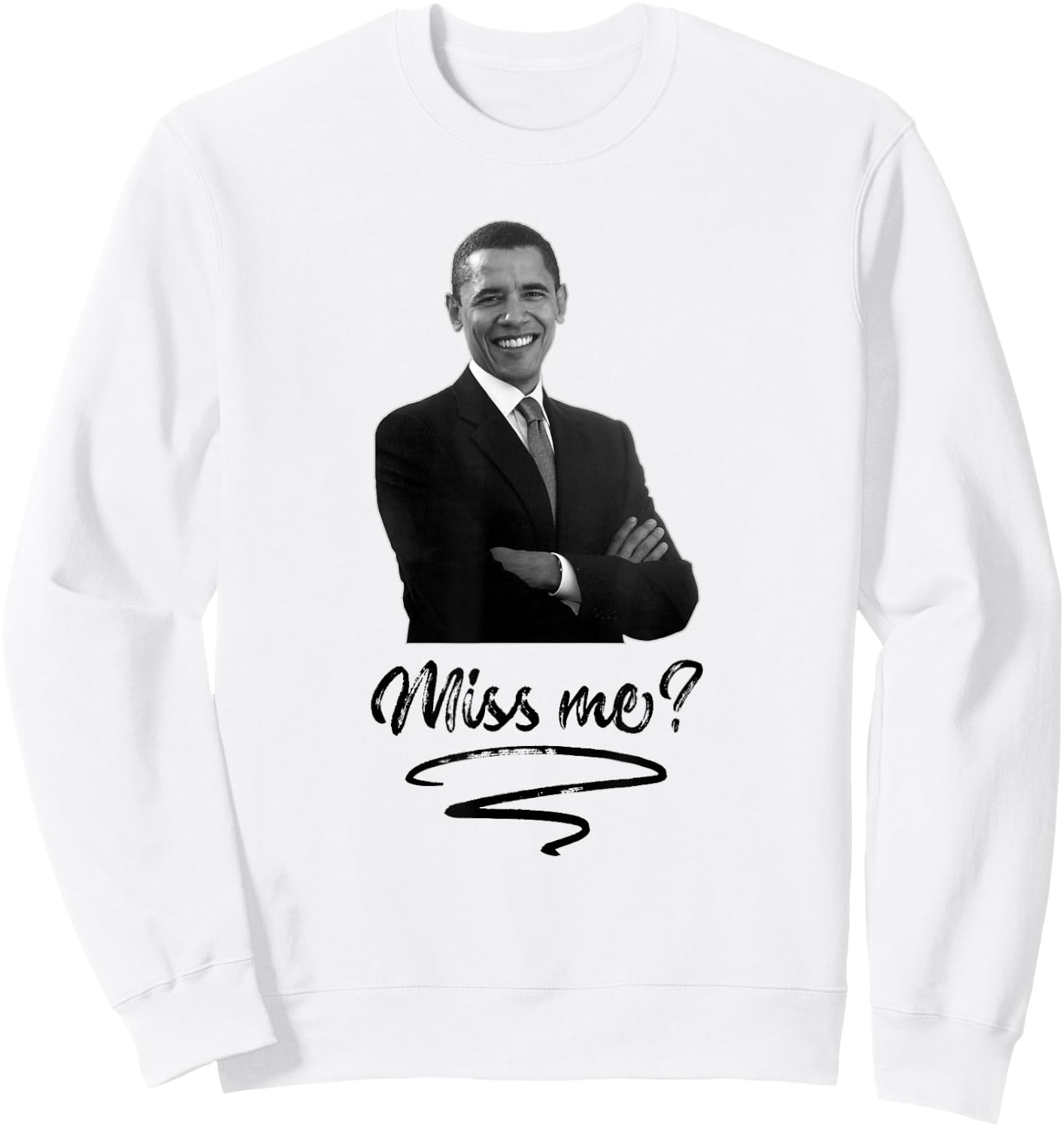 Obama Miss Me Yet T Shirt - Funny Liberal Sweatshirt - Sweatshirt | White