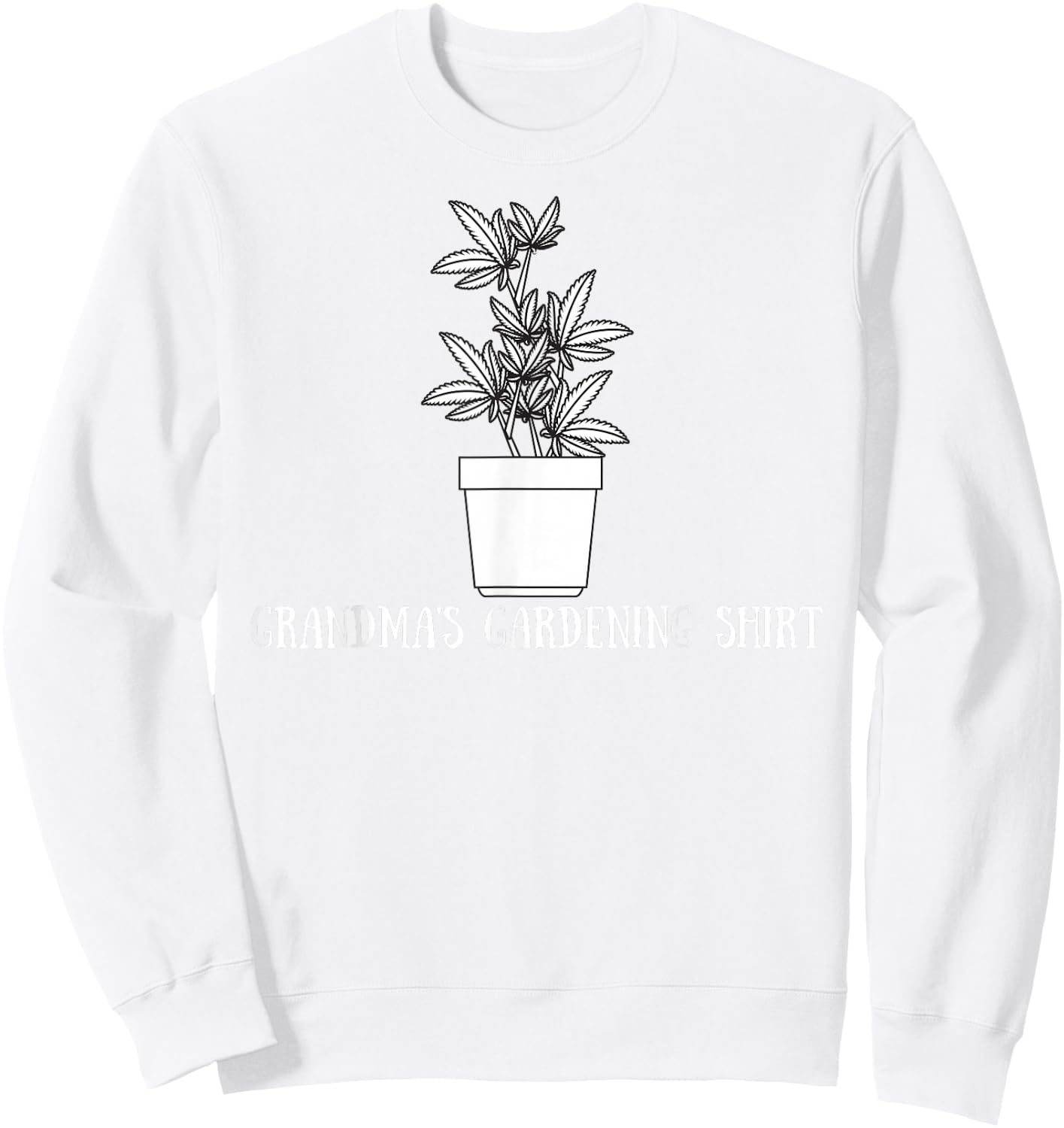 Grandma's Gardening Funny Stoner Weed Pot Novelty Sweatshirt - Sweatshirt | White
