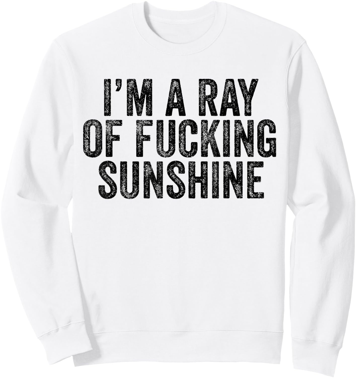 I'm Just a Ray of Fucking Sunshine Funny Sarcastic Vintage Sweatshirt - Sweatshirt | White