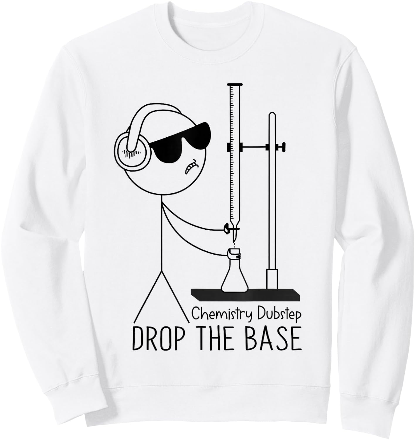 Drop the Base Chemistry Dubstep Science Joke Student Teacher Sweatshirt - Sweatshirt | White
