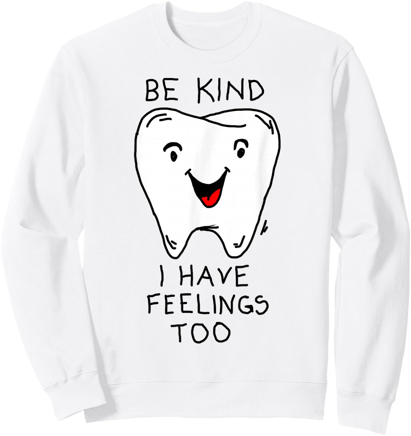 Be nice, I have feelings funny tooth feelings Sweatshirt - Sweatshirt | White