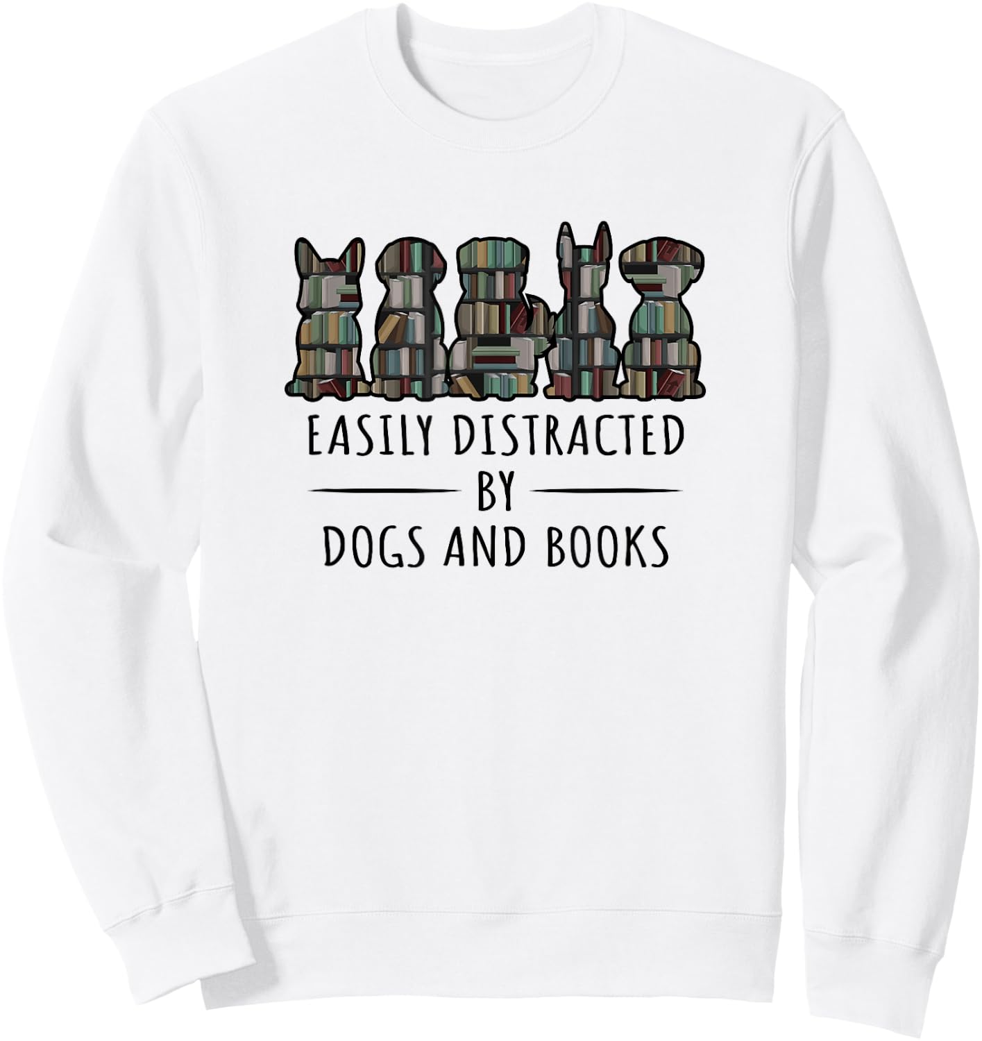 Easily Distracted By Dogs And Books Funny Animal Book Lover Sweatshirt - Sweatshirt | White