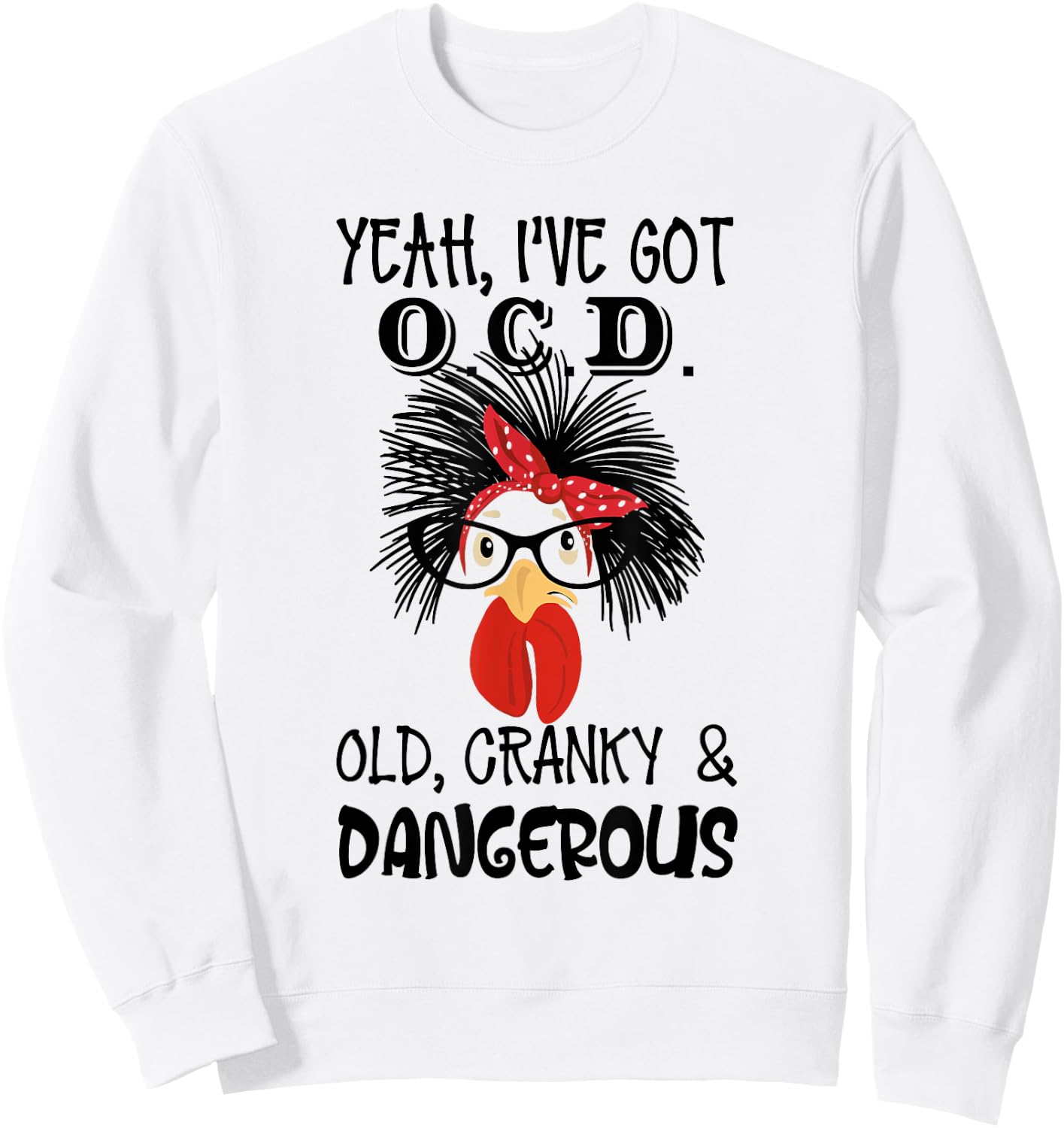 Yeah I 've Got O.C.D Old Cranky and Dangerous Chicken Lady Sweatshirt - Sweatshirt | White