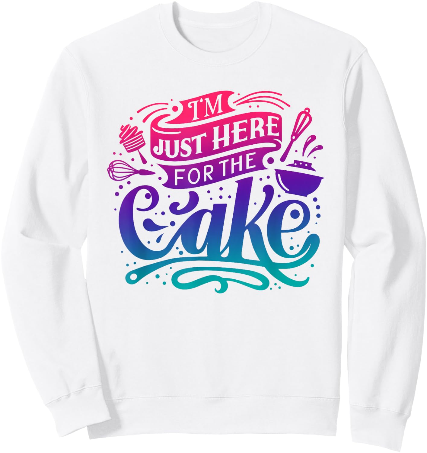 I'm just here for the Cake Sweatshirt - Sweatshirt | White