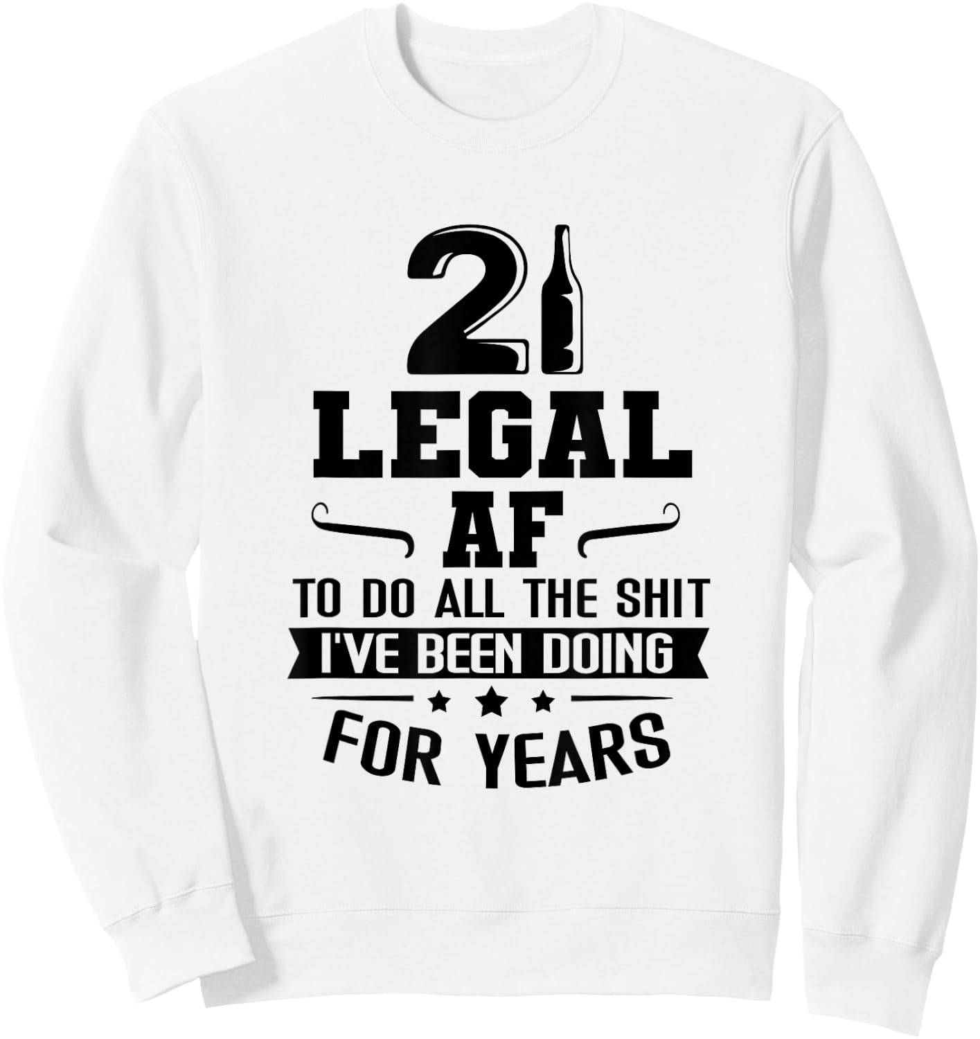 Legal AF Do All Sht I've Doing For Years Funny 21st Birthday Sweatshirt - Sweatshirt | White