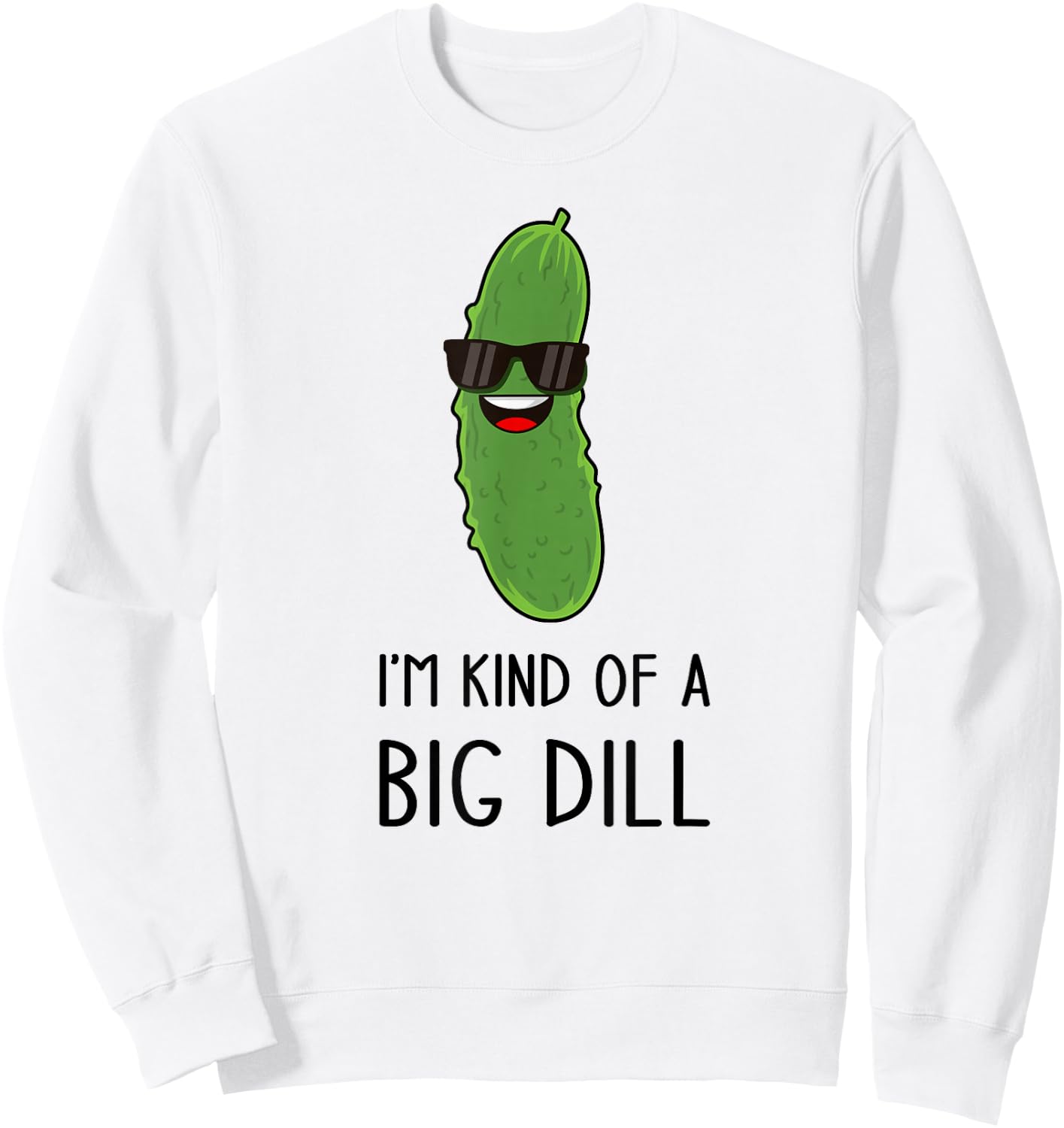 I'm Kind of a Big Dill Funny Pickle Pun Jokes Sweatshirt - Sweatshirt | White