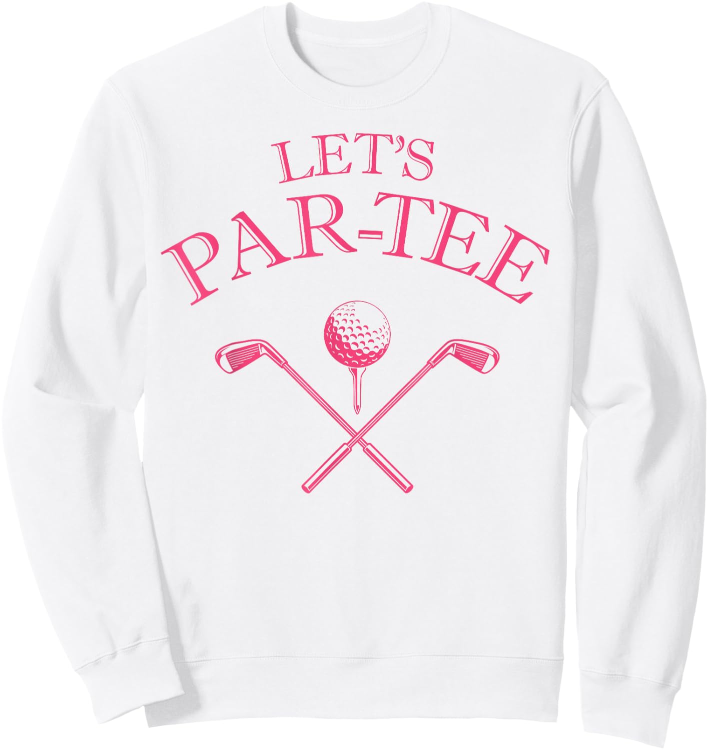 Funny Golf Lover Let's Par- Let's par Sweatshirt - Sweatshirt | White