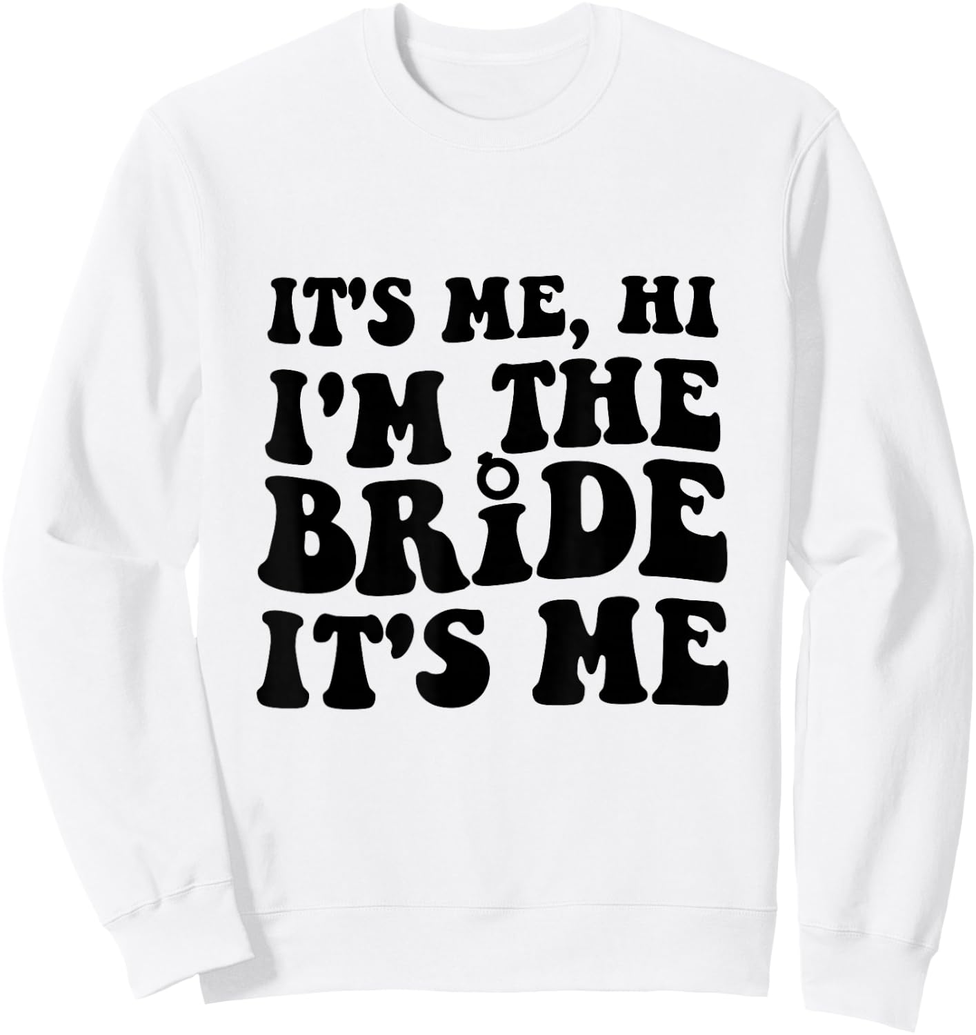 It's Me Hi I'm The Bride It's Me For Bride Sweatshirt - Sweatshirt | White