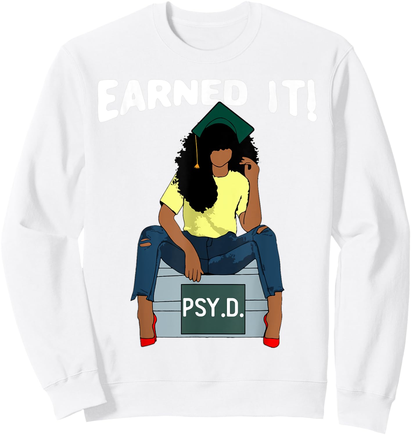 Earned It Black Educated PsyD Doctor of Psychology Grad Sweatshirt - Sweatshirt | White