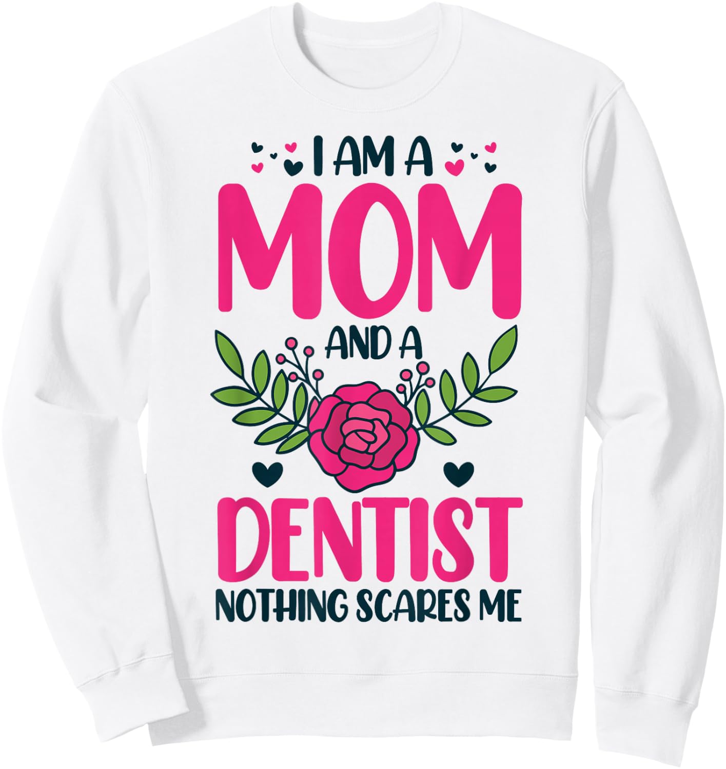 I Am A Mom And An Dentist Nothing Scares Me Sweatshirt - Sweatshirt | White