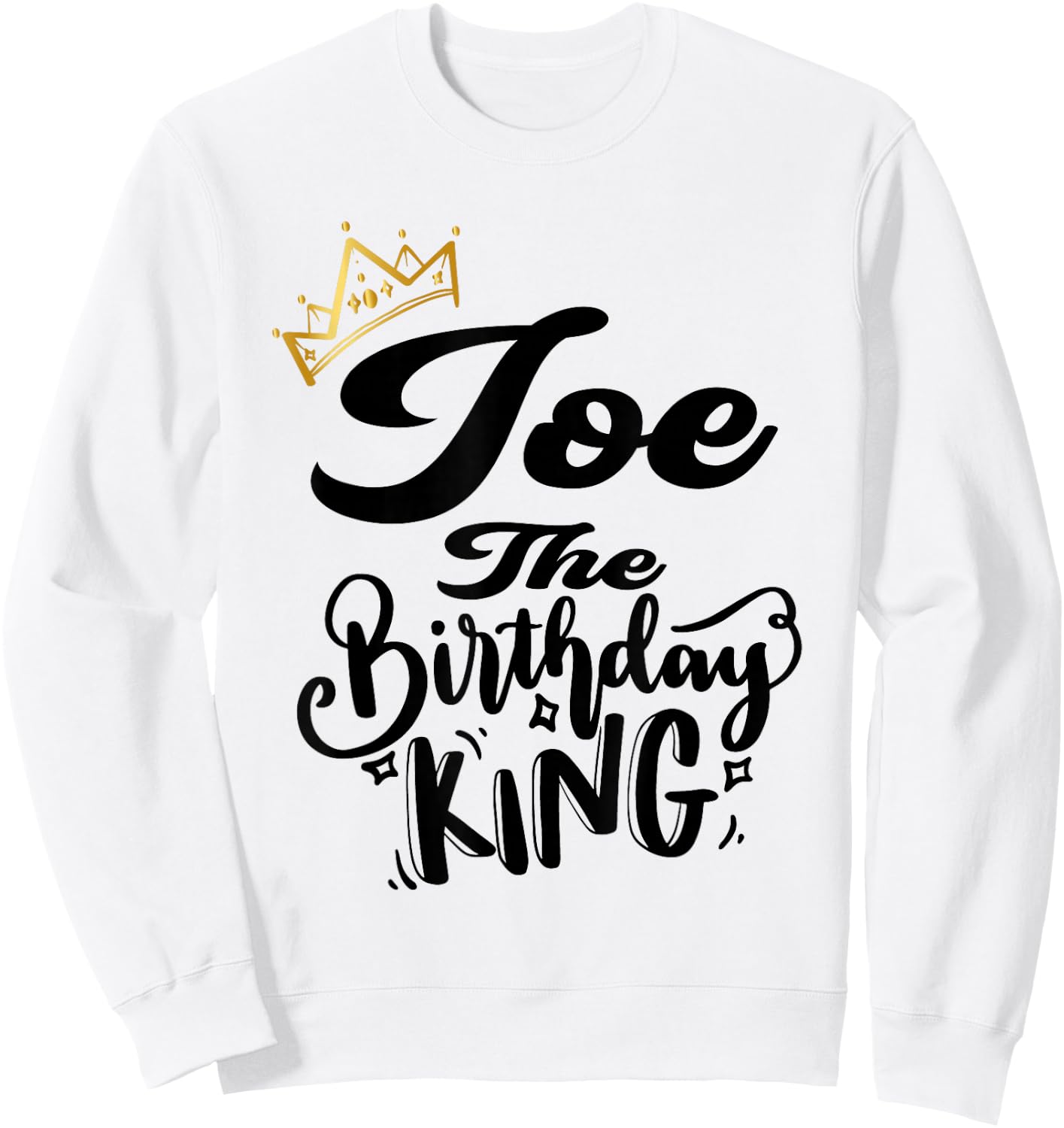 Joe The Birthday King Happy Birthday Shirt Men Boys Teens Sweatshirt - Sweatshirt | White
