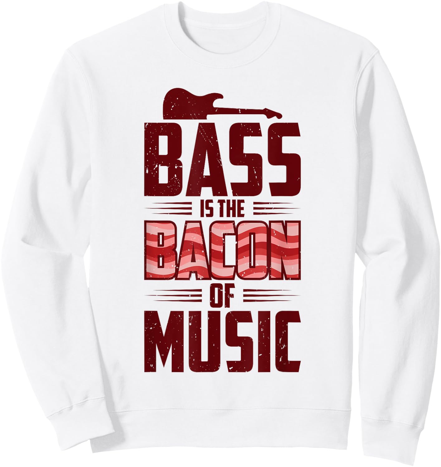 Bass Is The Bacon Of Music Bassist Bass Guitar Sweatshirt - Sweatshirt | White