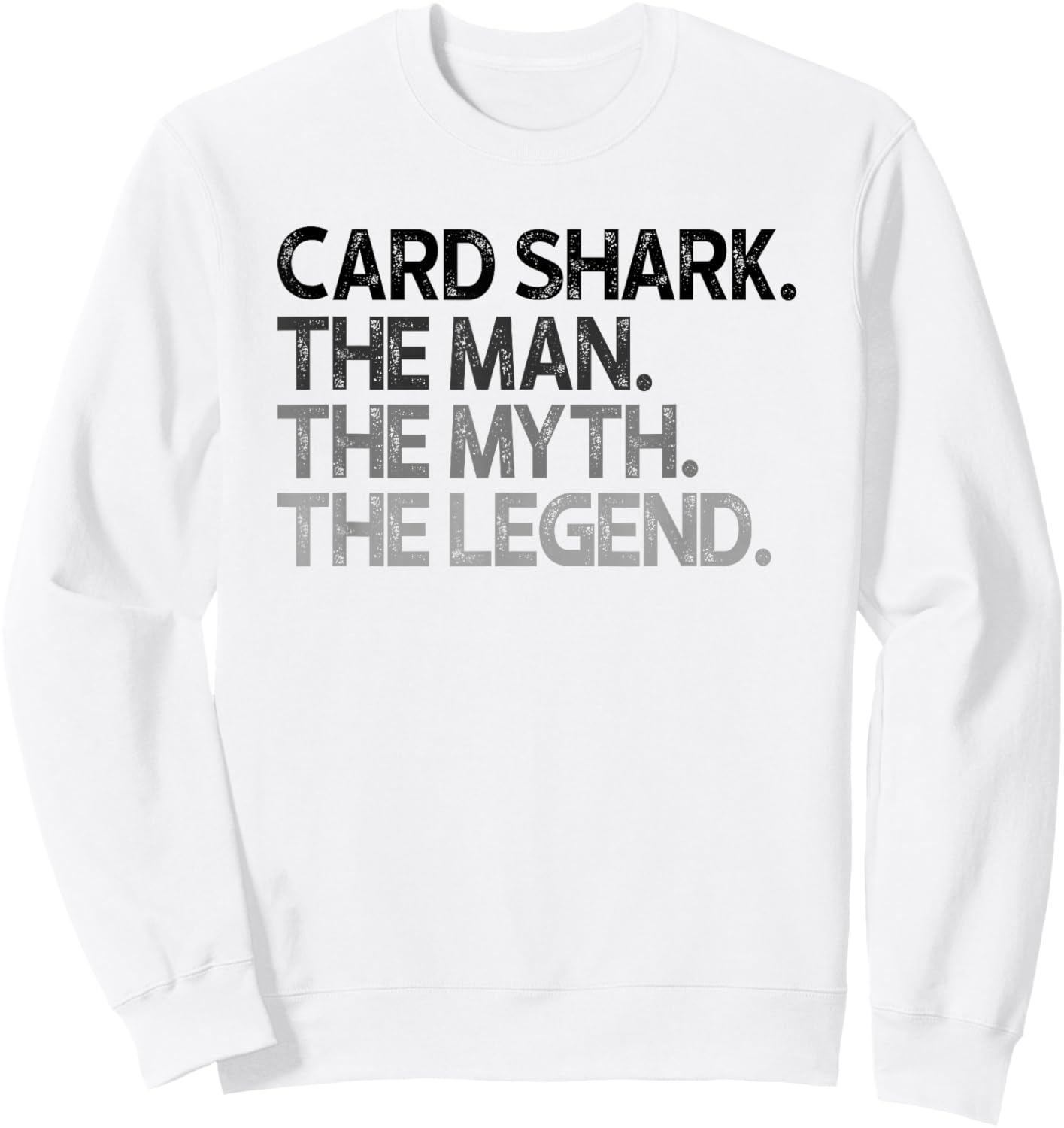 Card Shark The Man Myth Legend Gift Sweatshirt - Sweatshirt | White