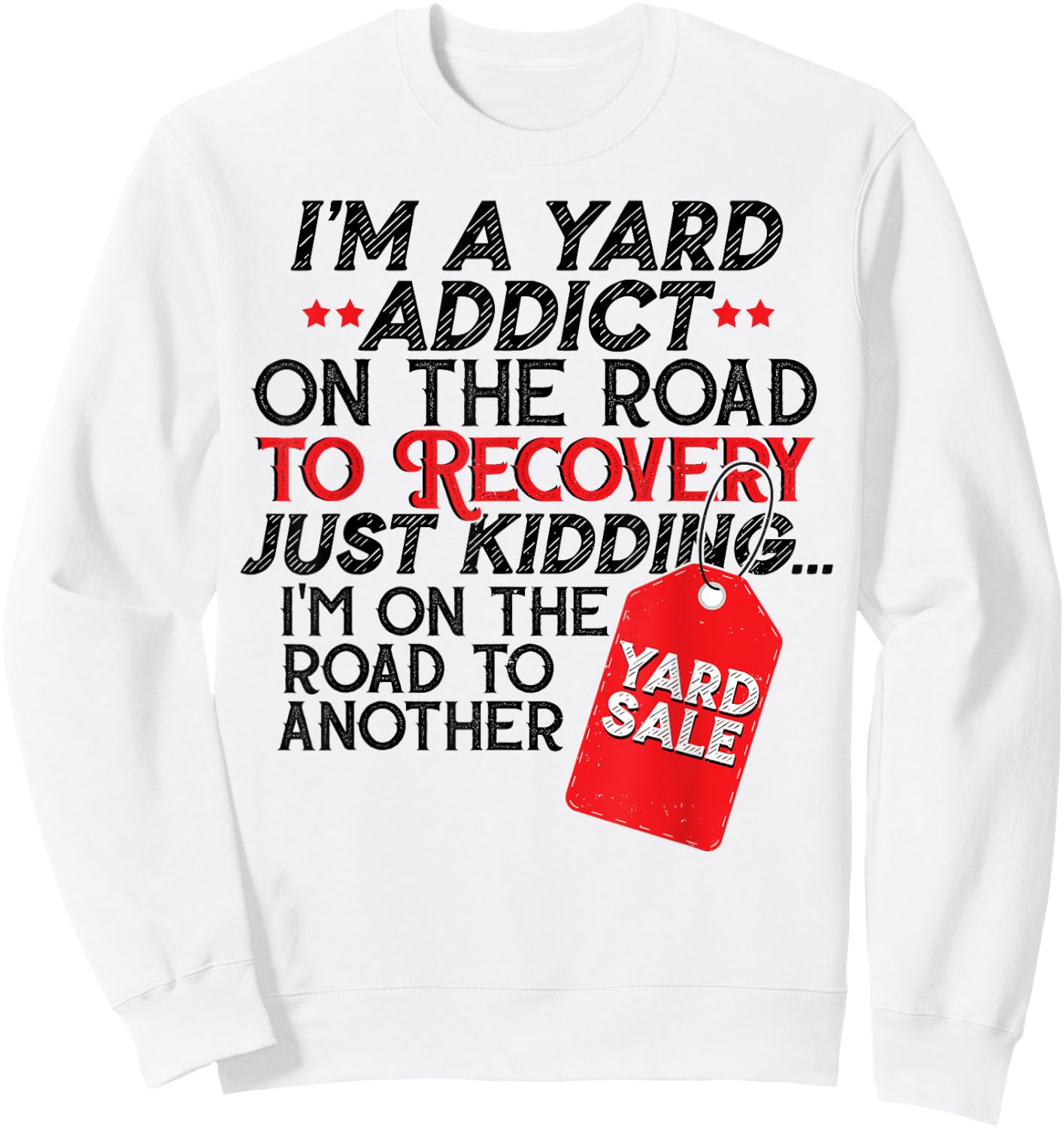 I'm A Yard Sale Addict On The Road To Recovery Funny Gift Sweatshirt - Sweatshirt | White