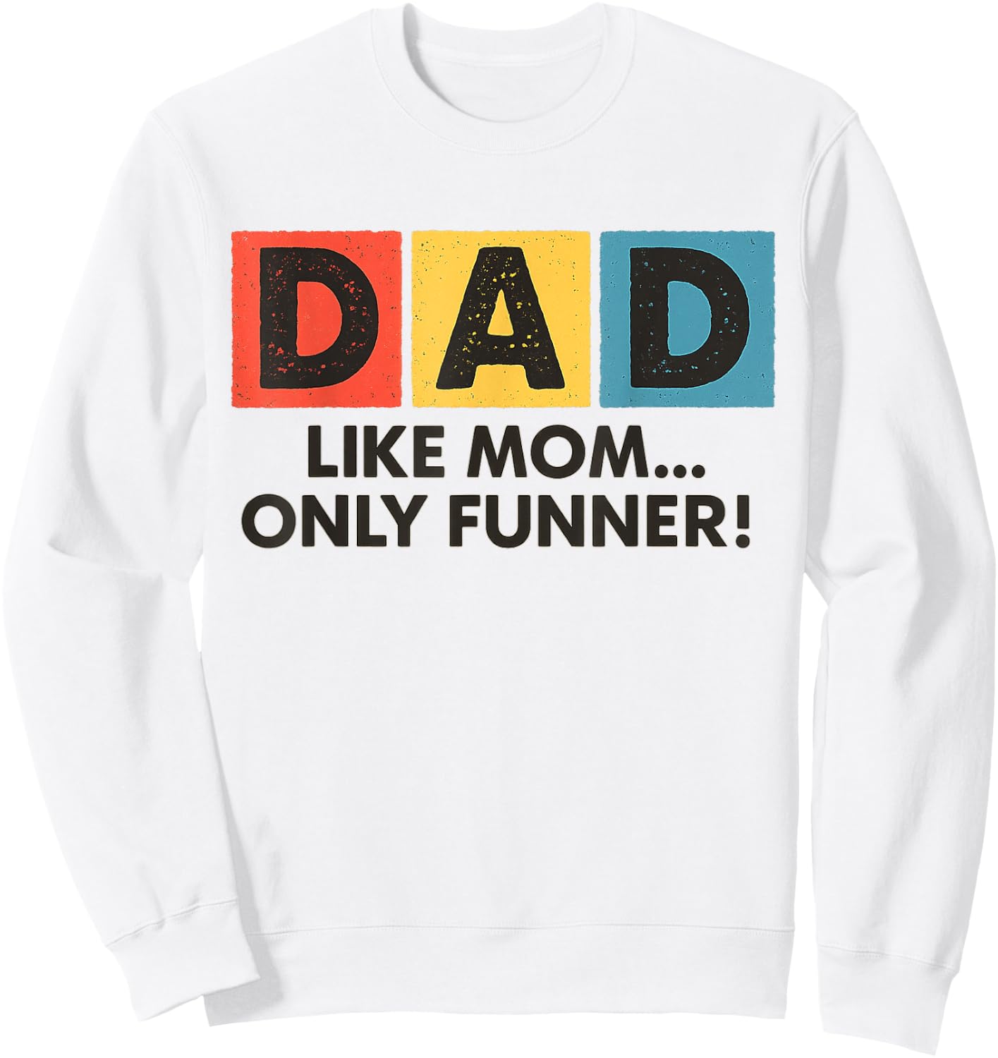 Dad Like Mom Only Funner Funny Fathers Day Dad Sweatshirt - Sweatshirt | White
