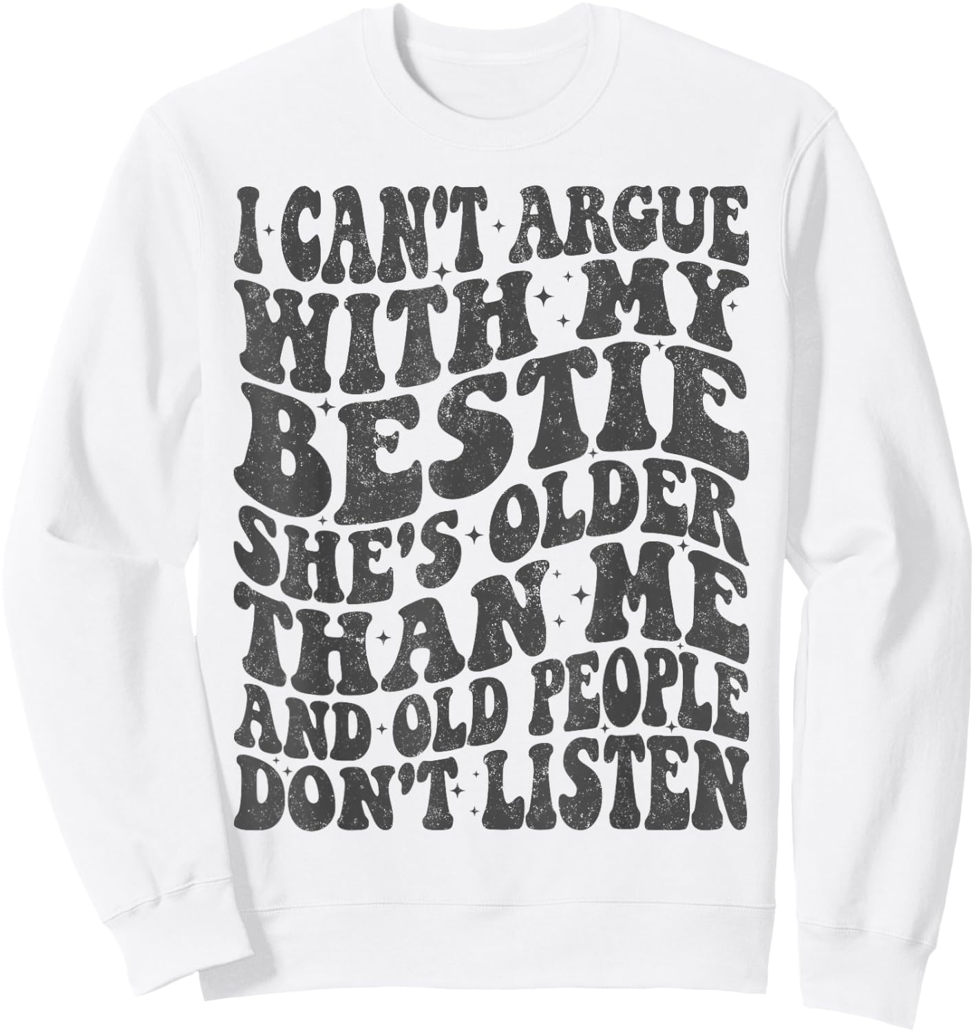 I Can't Argue With My Bestie She's Older Than Me Sweatshirt - Sweatshirt | White