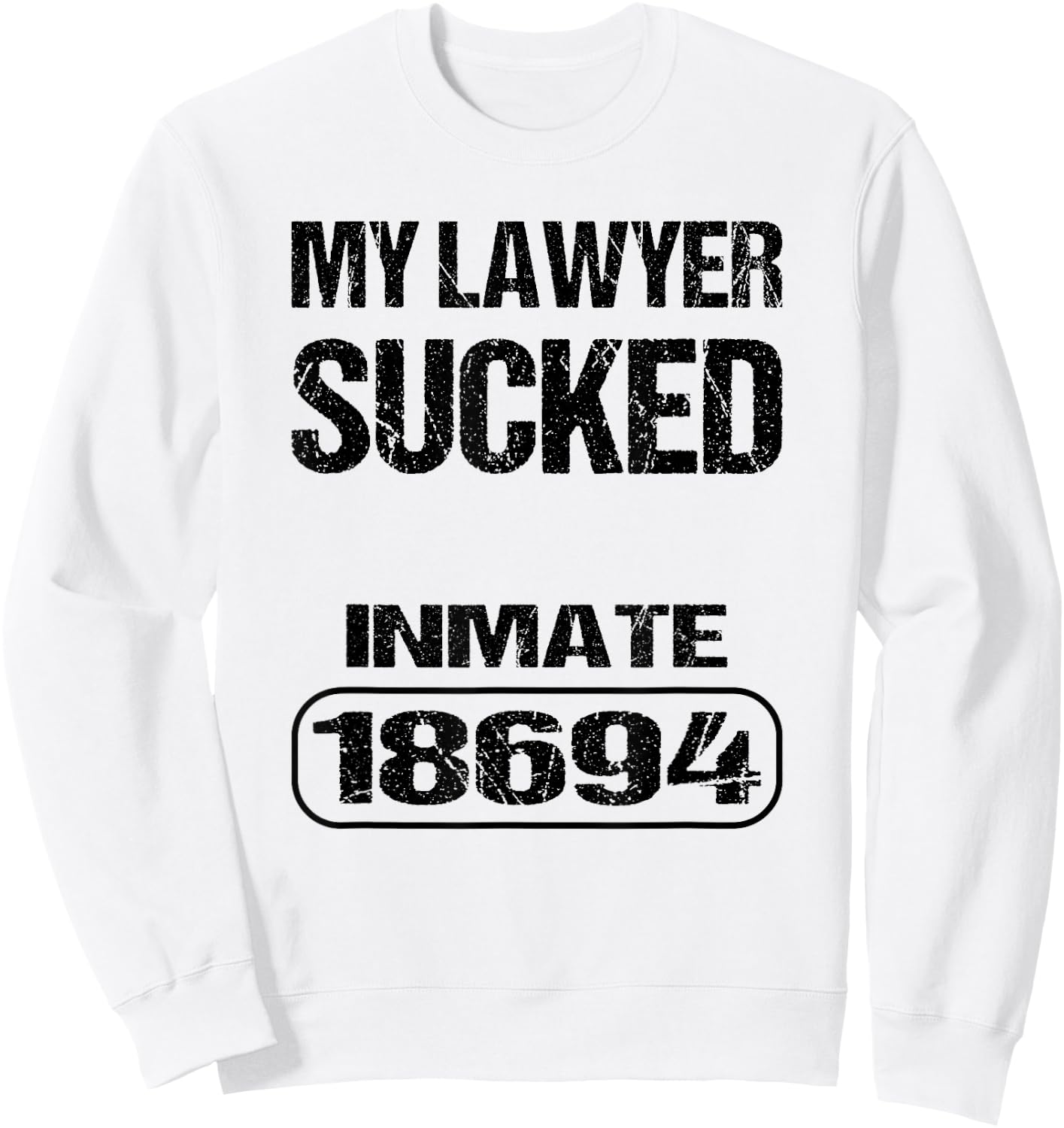 Funny Prisoner Inmate My Lawyer Sucked Sweatshirt - Sweatshirt | White