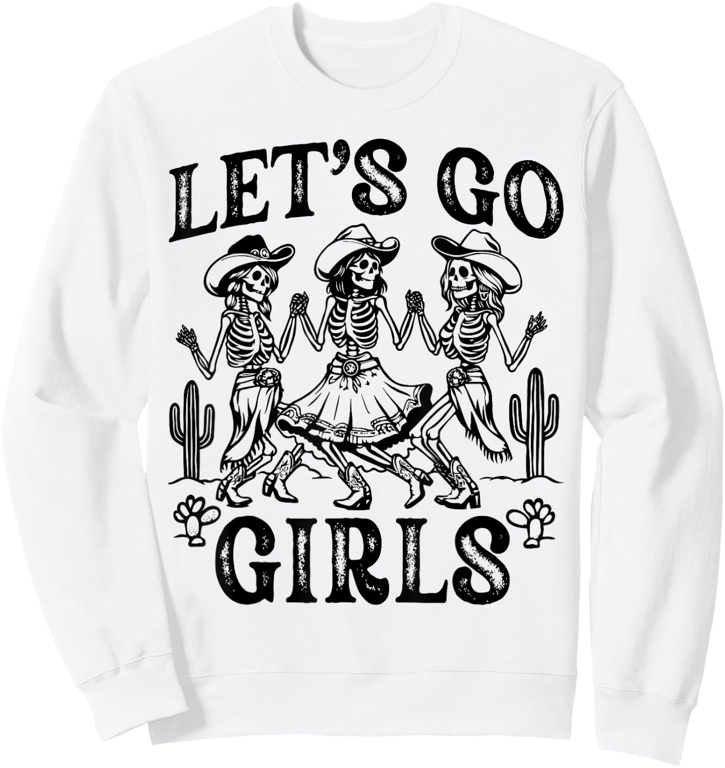 Let's Go Girls Dancing Skeleton Cowgirl Desert Bachelorette Sweatshirt - Sweatshirt | White