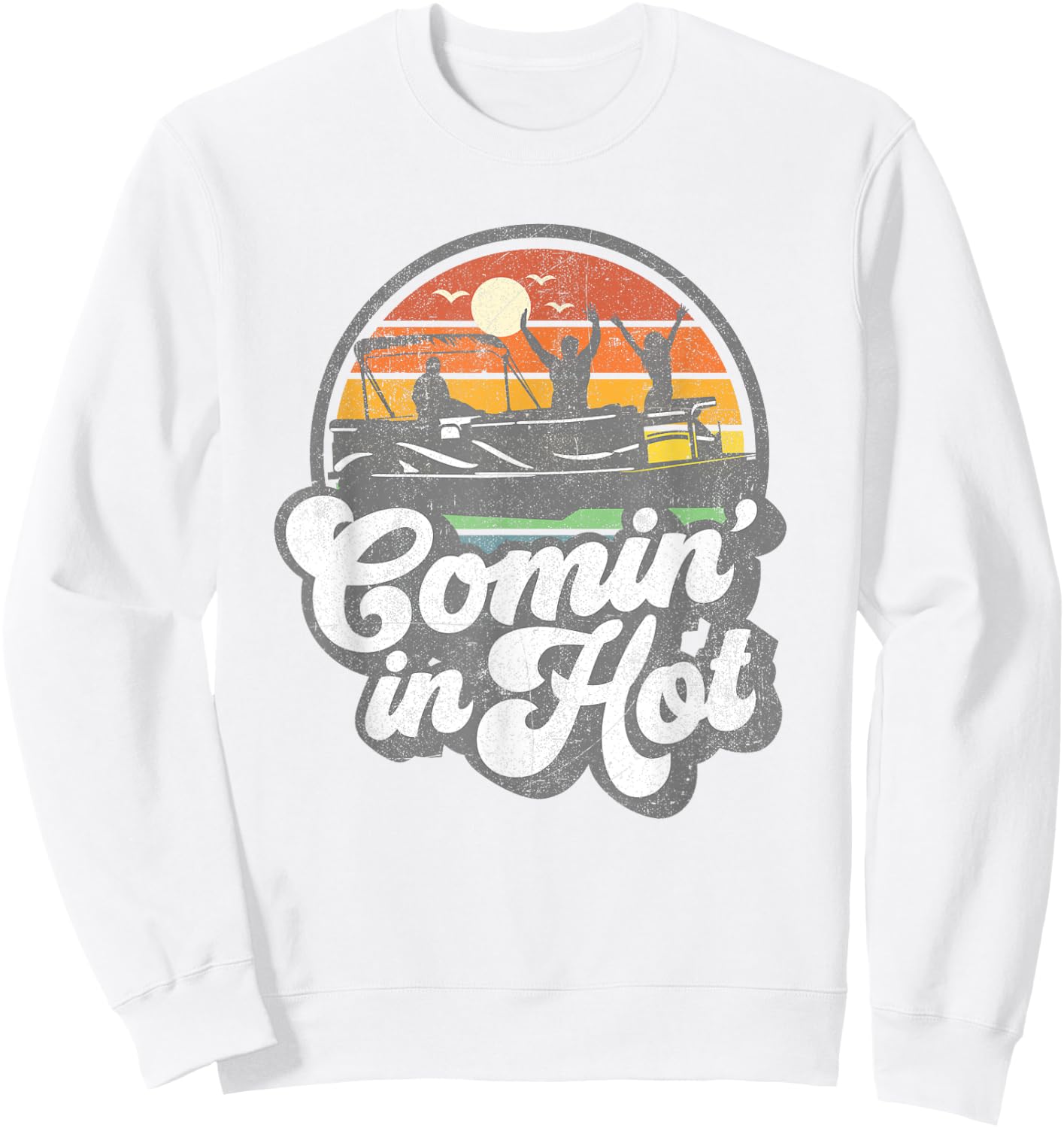 Comin In Hot Pontoon Boat Funny Boating Lake Pontooning Gift Sweatshirt - Sweatshirt | White