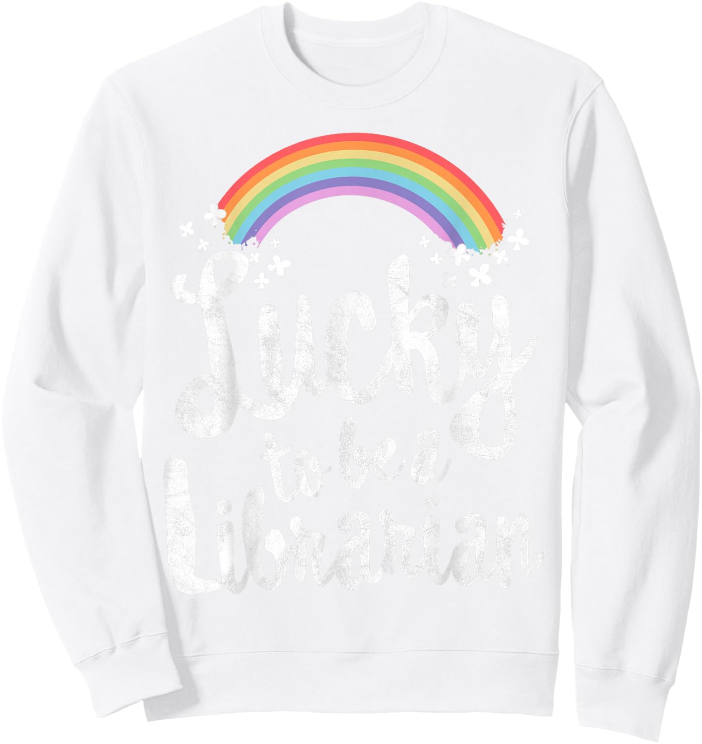 Lucky to Be A Librarian School St Patricks Day Gift Sweatshirt - Sweatshirt | White