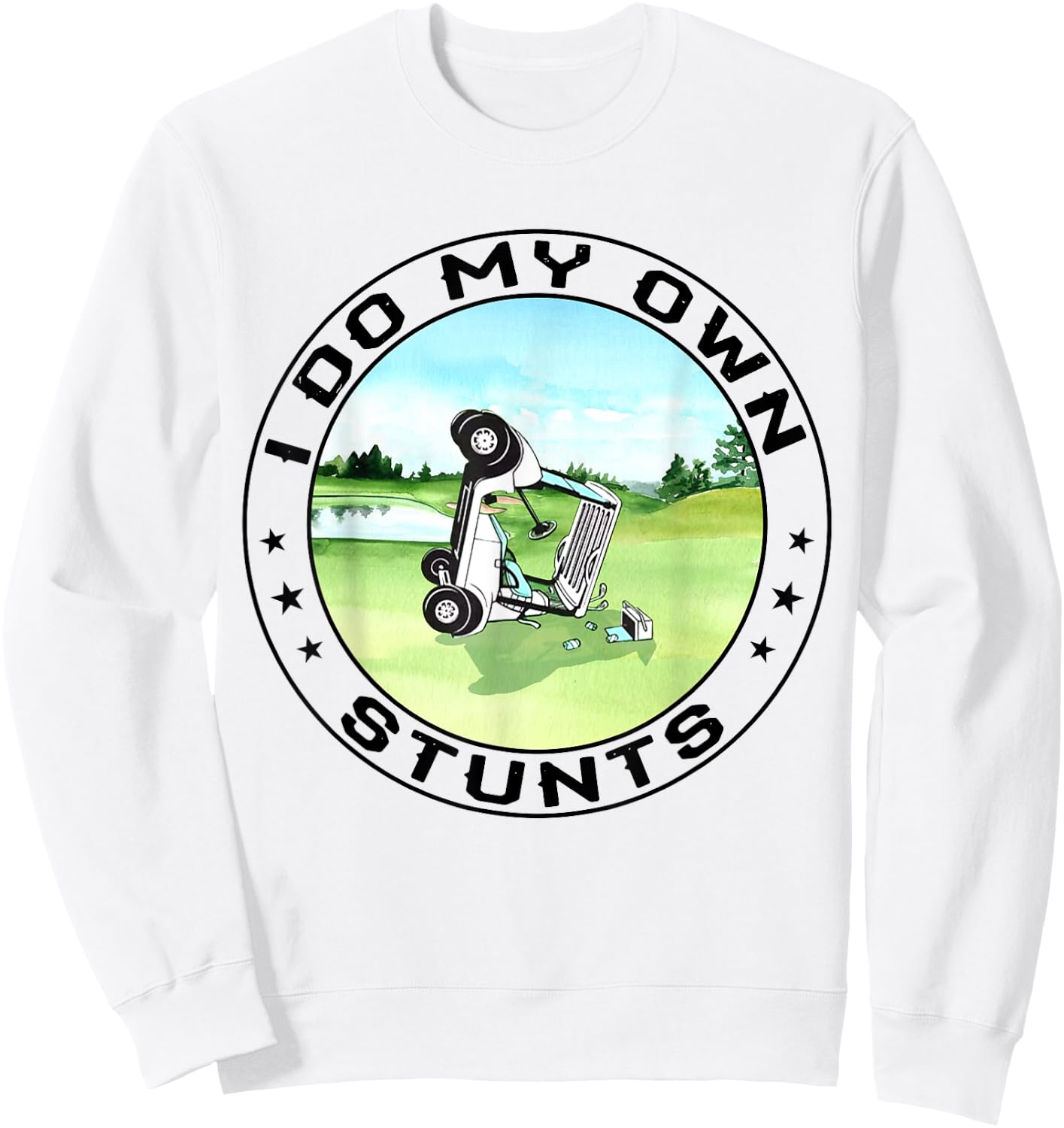 Golf Cart Accident I Do My Own Stunts Fun Present Sweatshirt - Sweatshirt | White