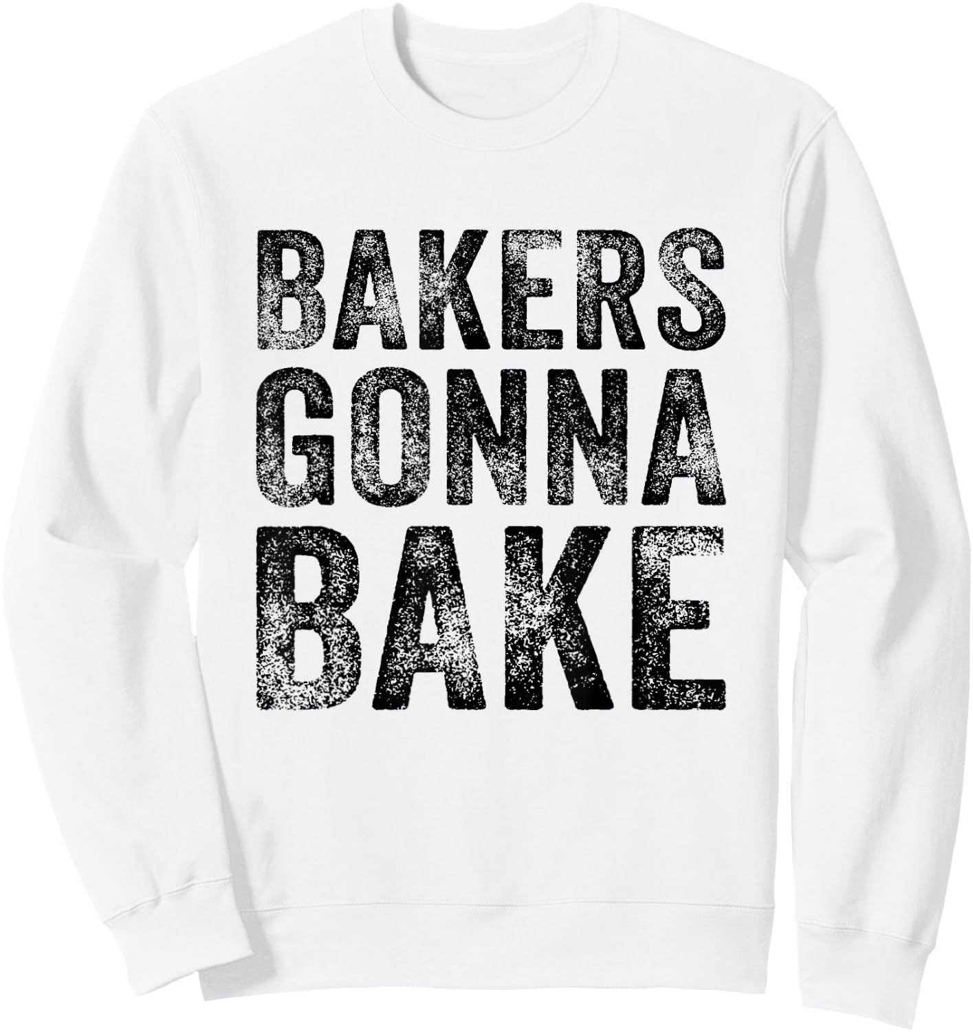Bakers Gonna Bake Funny Baking Quote Bakery Vintage Retro Sweatshirt - Sweatshirt | White