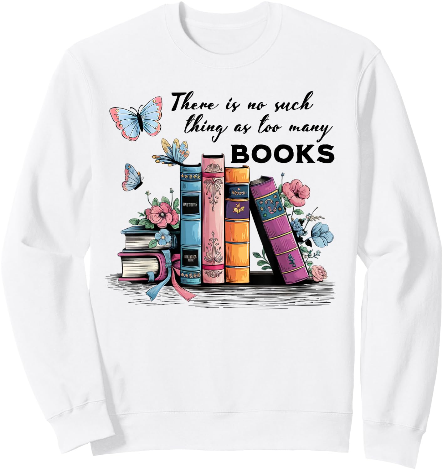 There Is No Such Thing As Too Many Books Reading Librarian Sweatshirt - Sweatshirt | White
