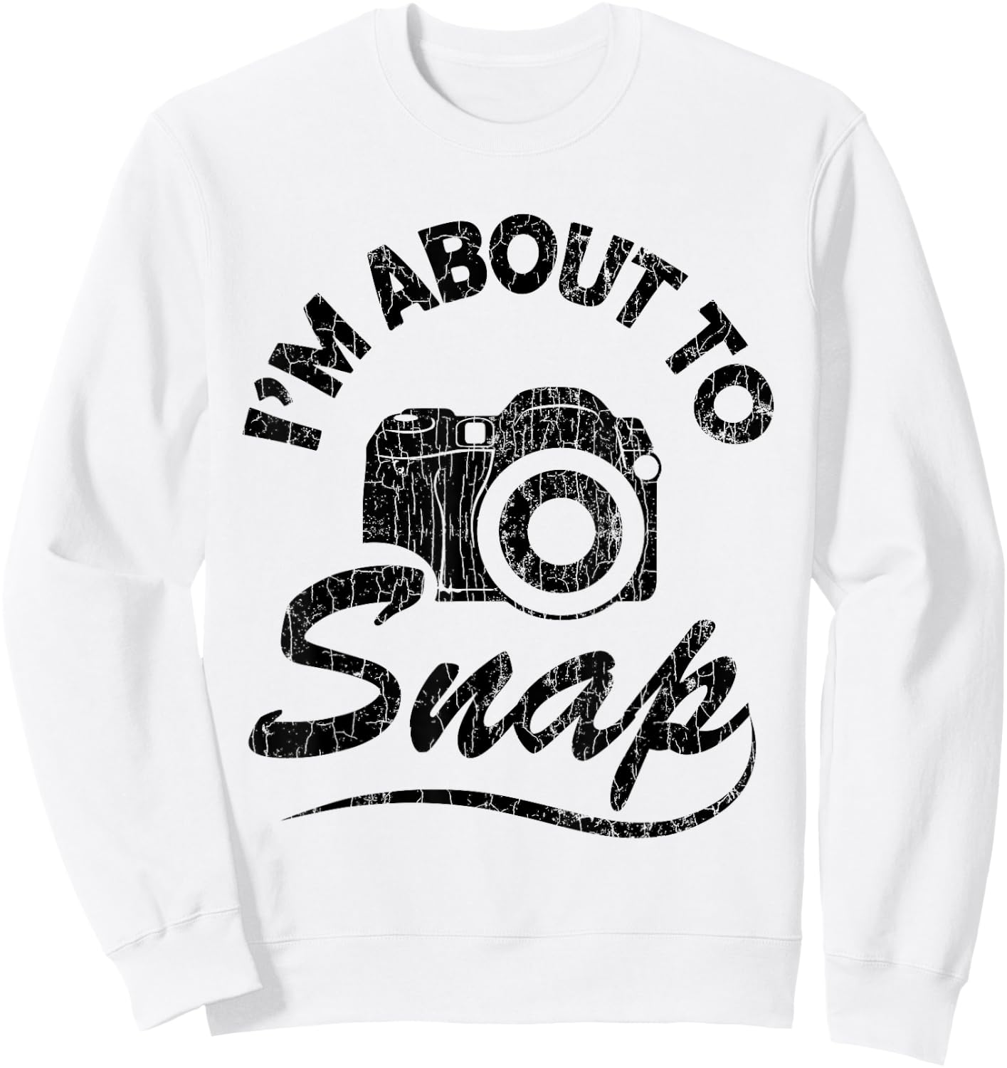 I'm About To Snap Funny Photography Photographer Graphic Sweatshirt - Sweatshirt | White