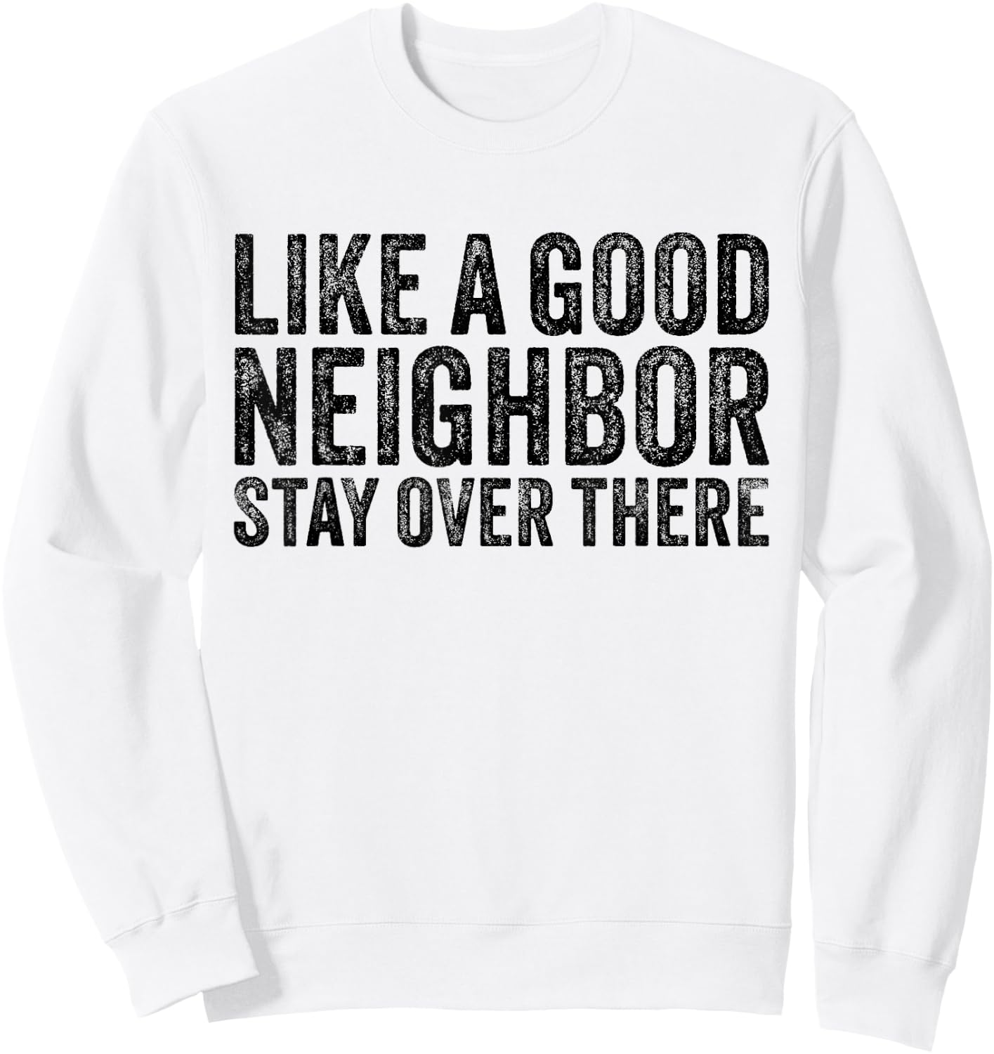 Like a Good Neighbor Stay Over There Funny Vintage Sweatshirt - Sweatshirt | White