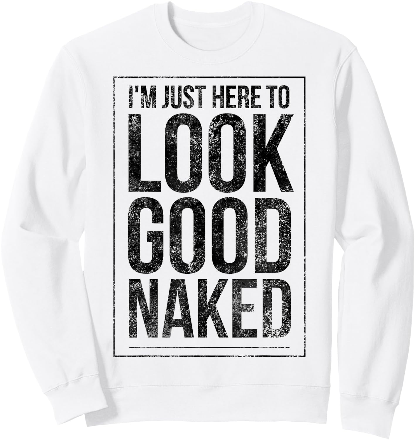 Funny Gym Workout Look Good Naked Sexy Fitness Bodybuilder Sweatshirt - Sweatshirt | White