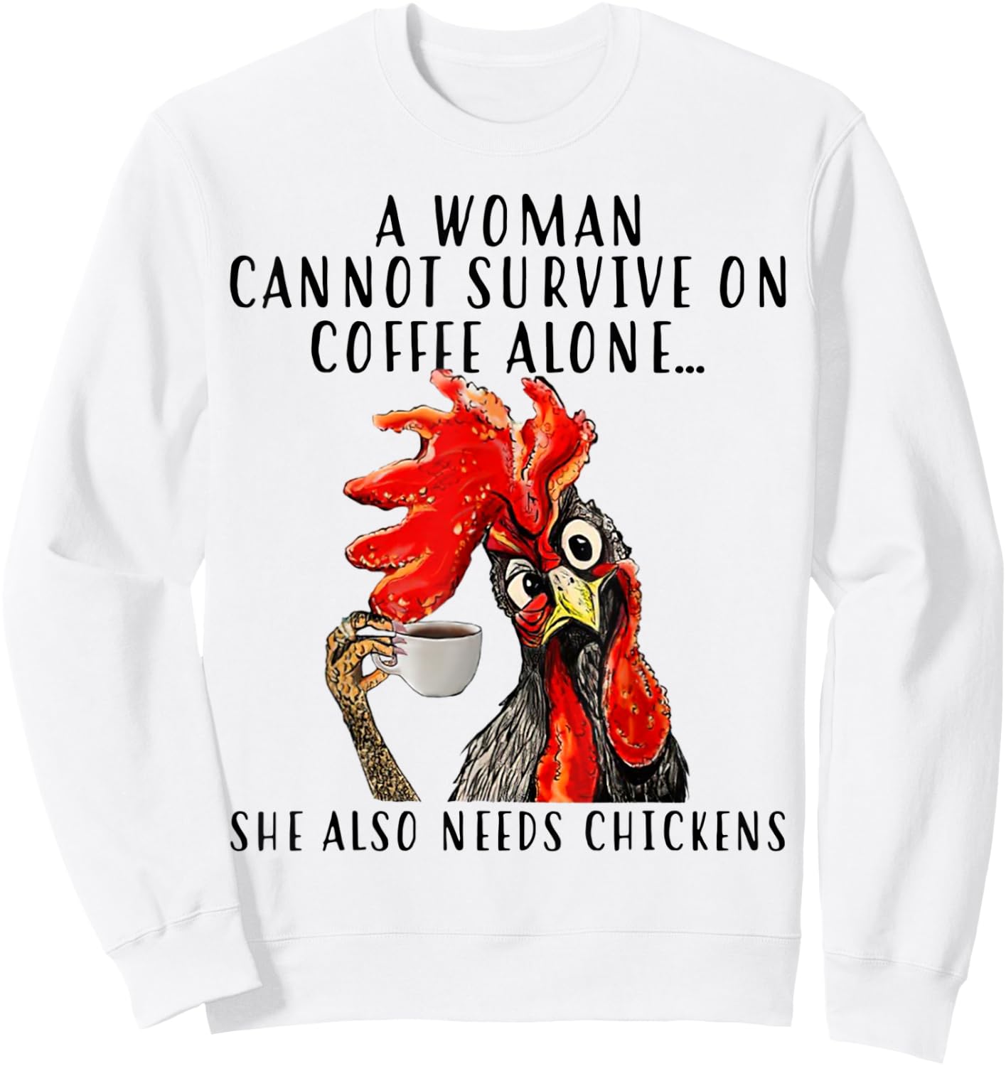 A Woman Can't Survive On Coffee Alone She Needs Chickens Sweatshirt - Sweatshirt | White