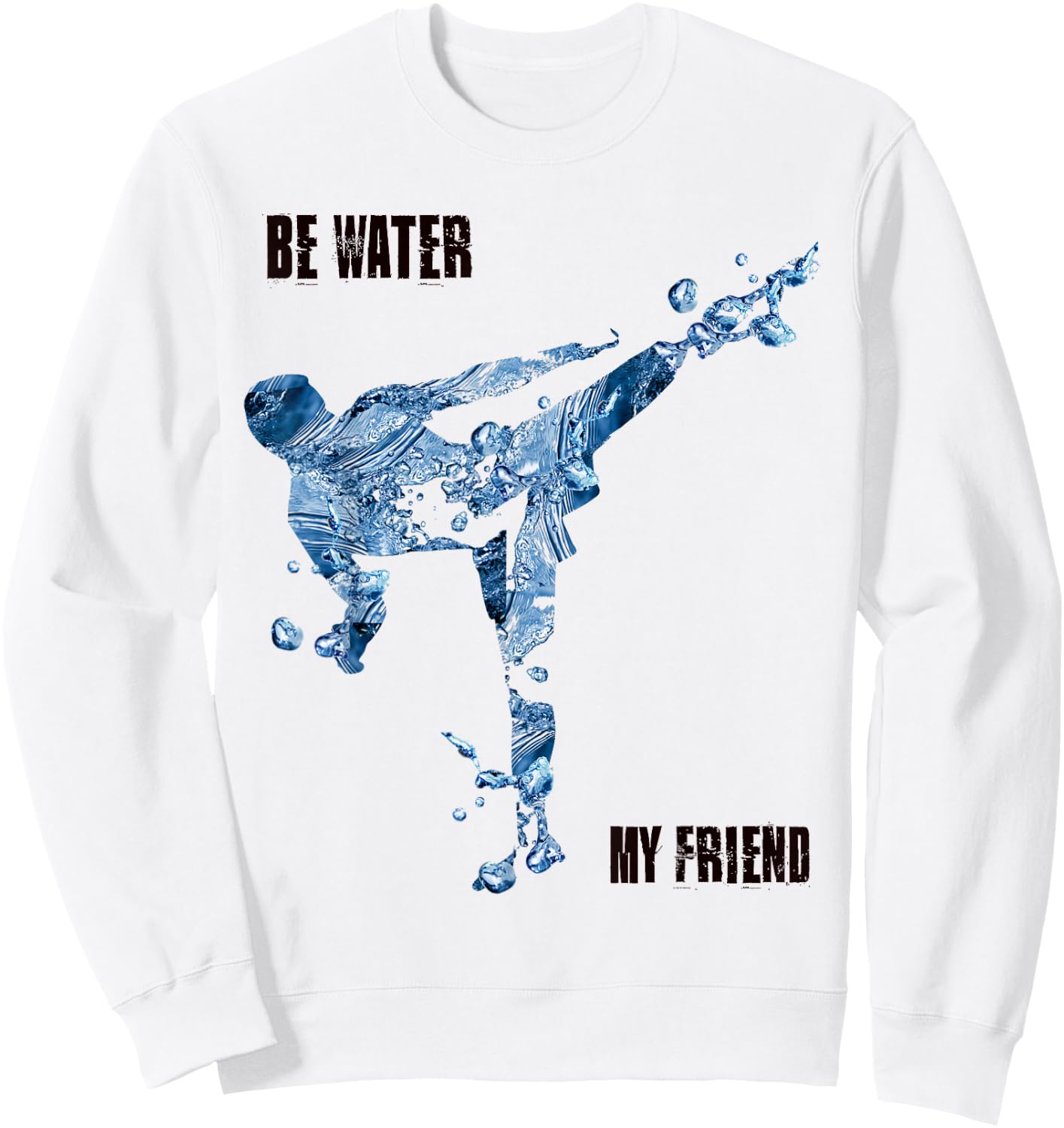 Be Water My Friend t Shirt - MMA Gifts Sweatshirt - Sweatshirt | White