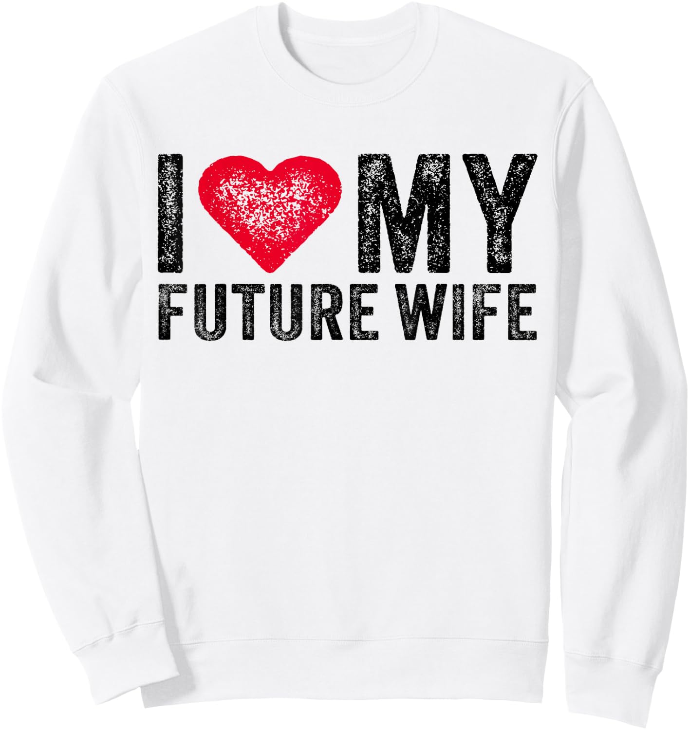 I Love My Future Wife Marriage Fiance Groom Wedding Vintage Sweatshirt - Sweatshirt | White