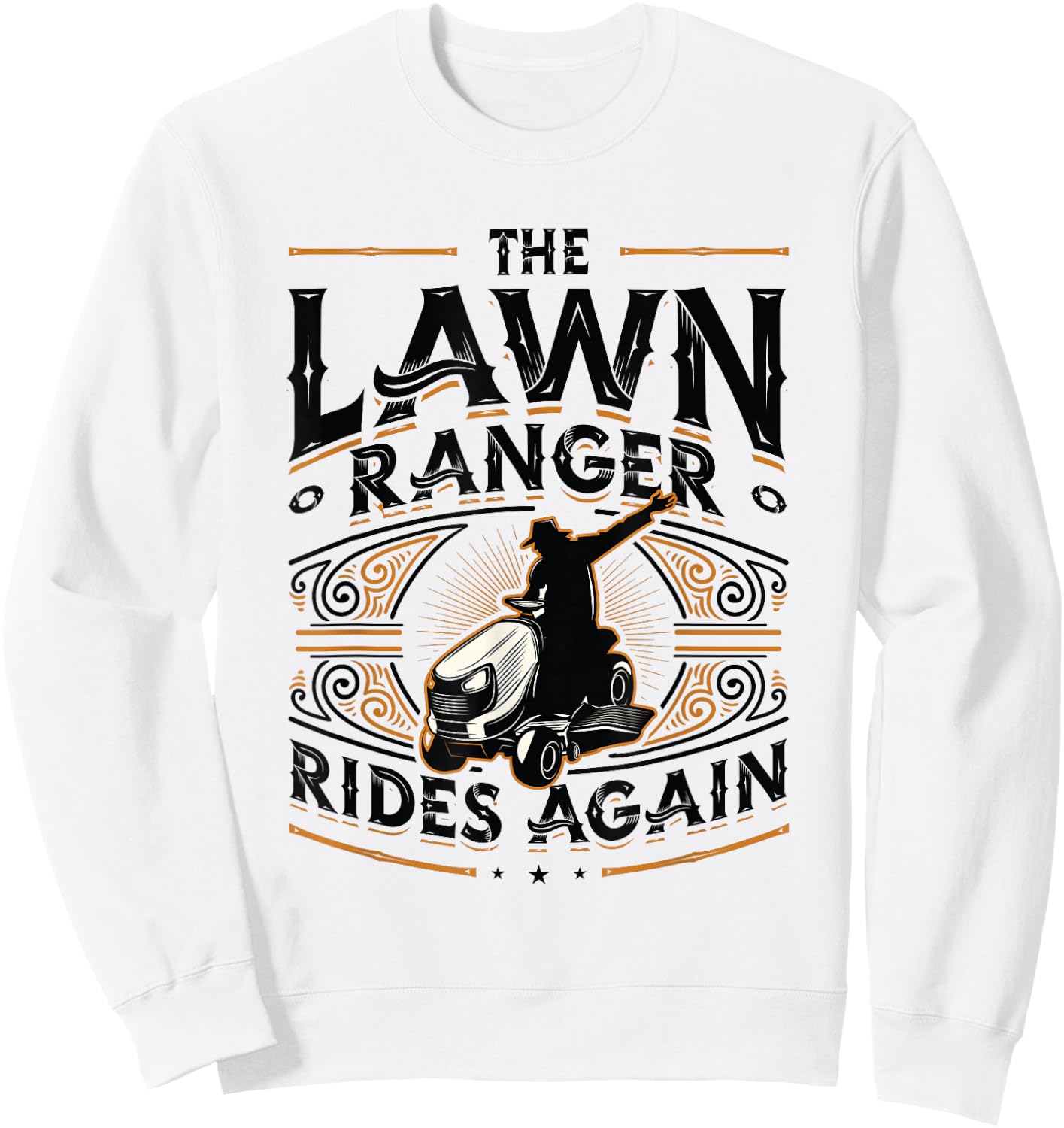 The Lawn Ranger Rides Again Lawn Care Lawn Mower Sweatshirt - Sweatshirt | White