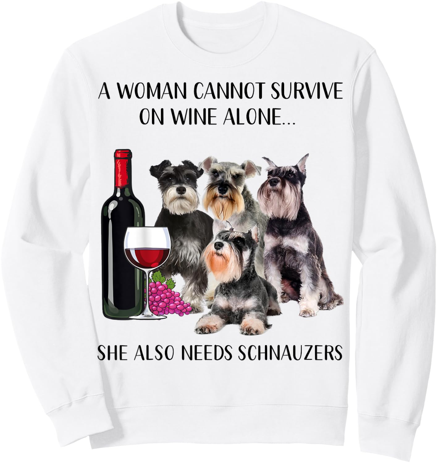 A Woman Cannot Survive On Wine Alone Schnauzer Lovers Sweatshirt - Sweatshirt | White