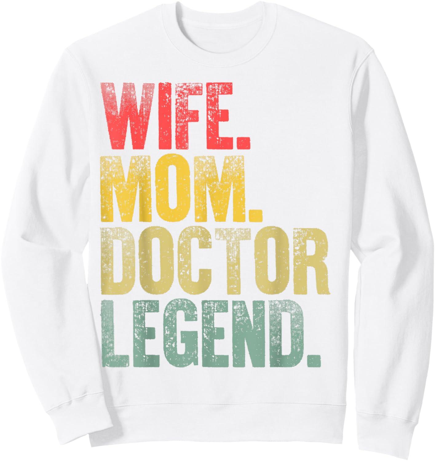 Mother Women Funny Gift Wife Mom Doctor Legend Sweatshirt - Sweatshirt | White