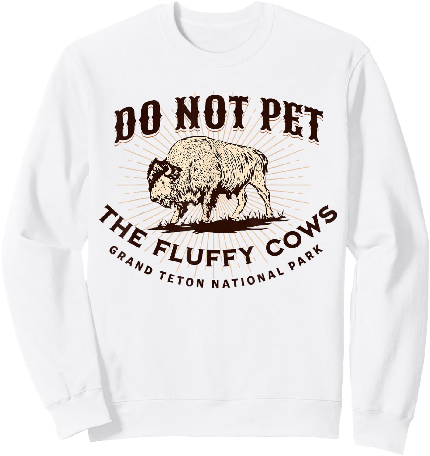 Grand Teton National Park Do Not Pet the Fluffy Cows Bison Sweatshirt - Sweatshirt | White