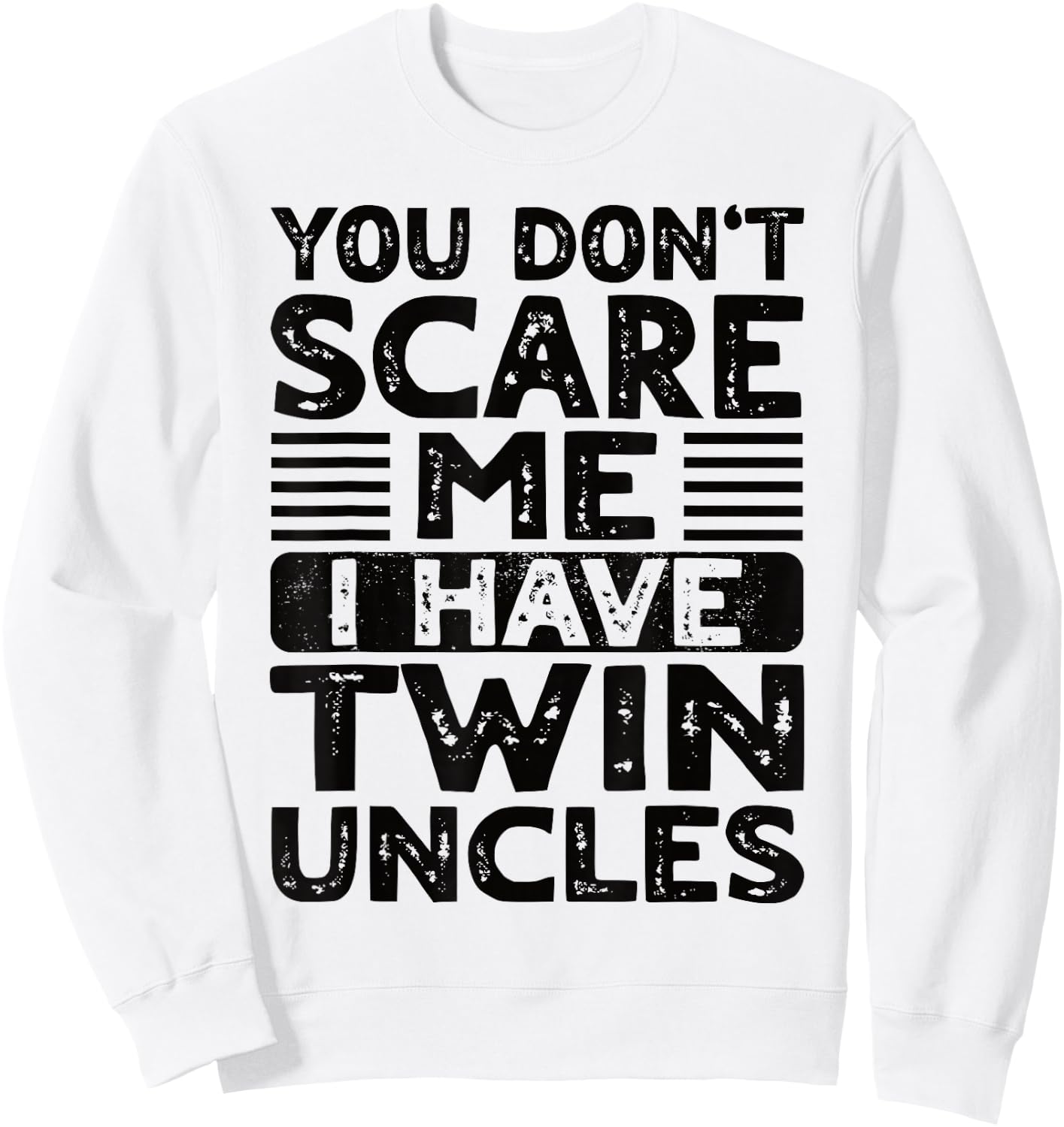 You Don't Scare Me I Have Twin Uncles Nephew Niece Boy Girl Sweatshirt - Sweatshirt | White