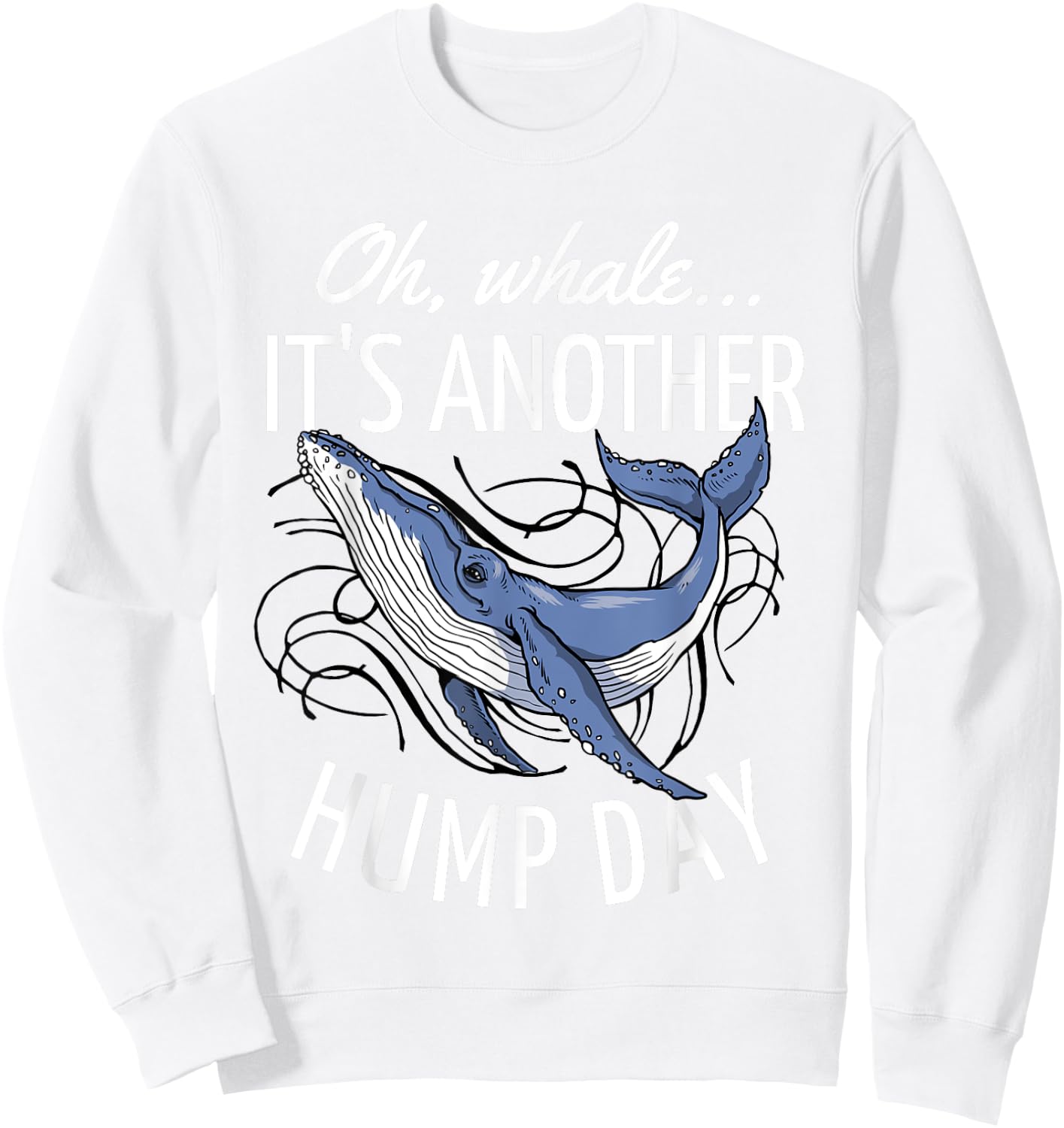 Oh Whale It's Another Hump Day Sweatshirt - Sweatshirt | White