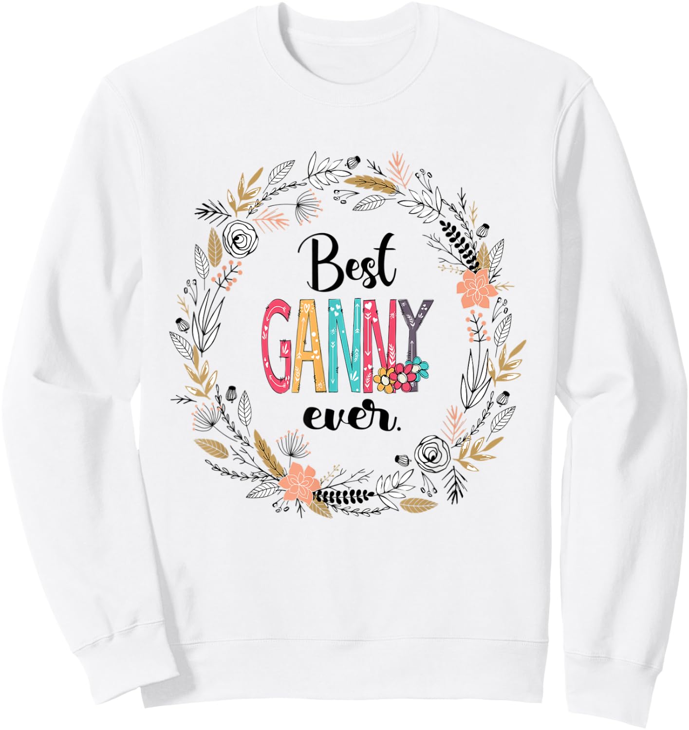 Best Ganny Ever- Flower Grandmatee-Gifts for parents Sweatshirt - Sweatshirt | White