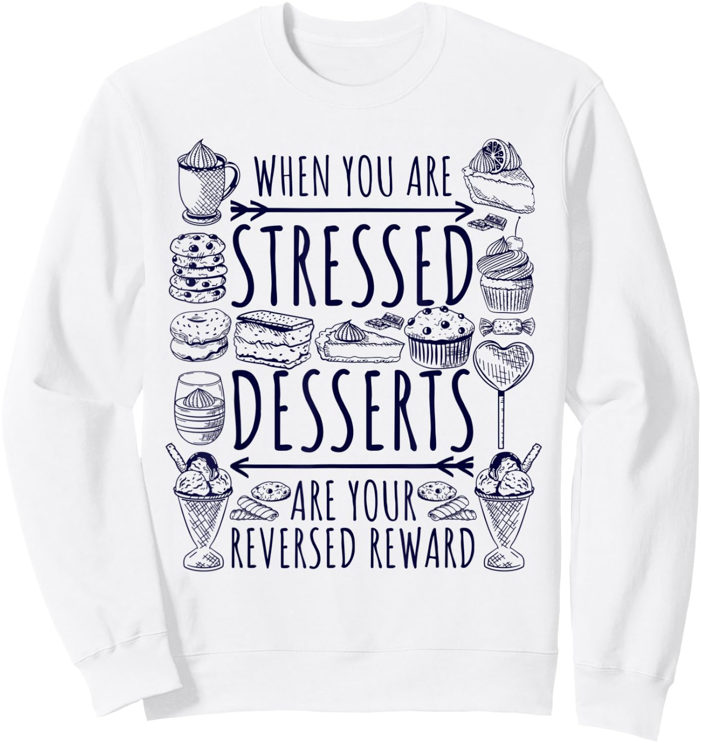 Stressed Spelled Backwards Is Desserts Just Sweets Love Sign Sweatshirt - Sweatshirt | White