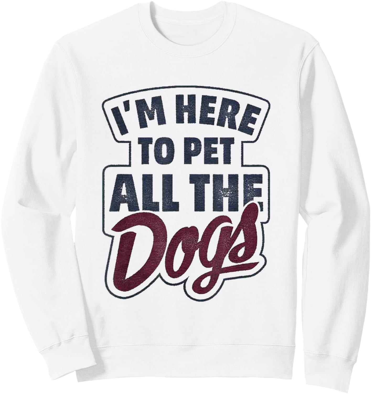 I'm Here To Pet All The Dogs Dog Paw Gift Shirt Sweatshirt - Sweatshirt | White