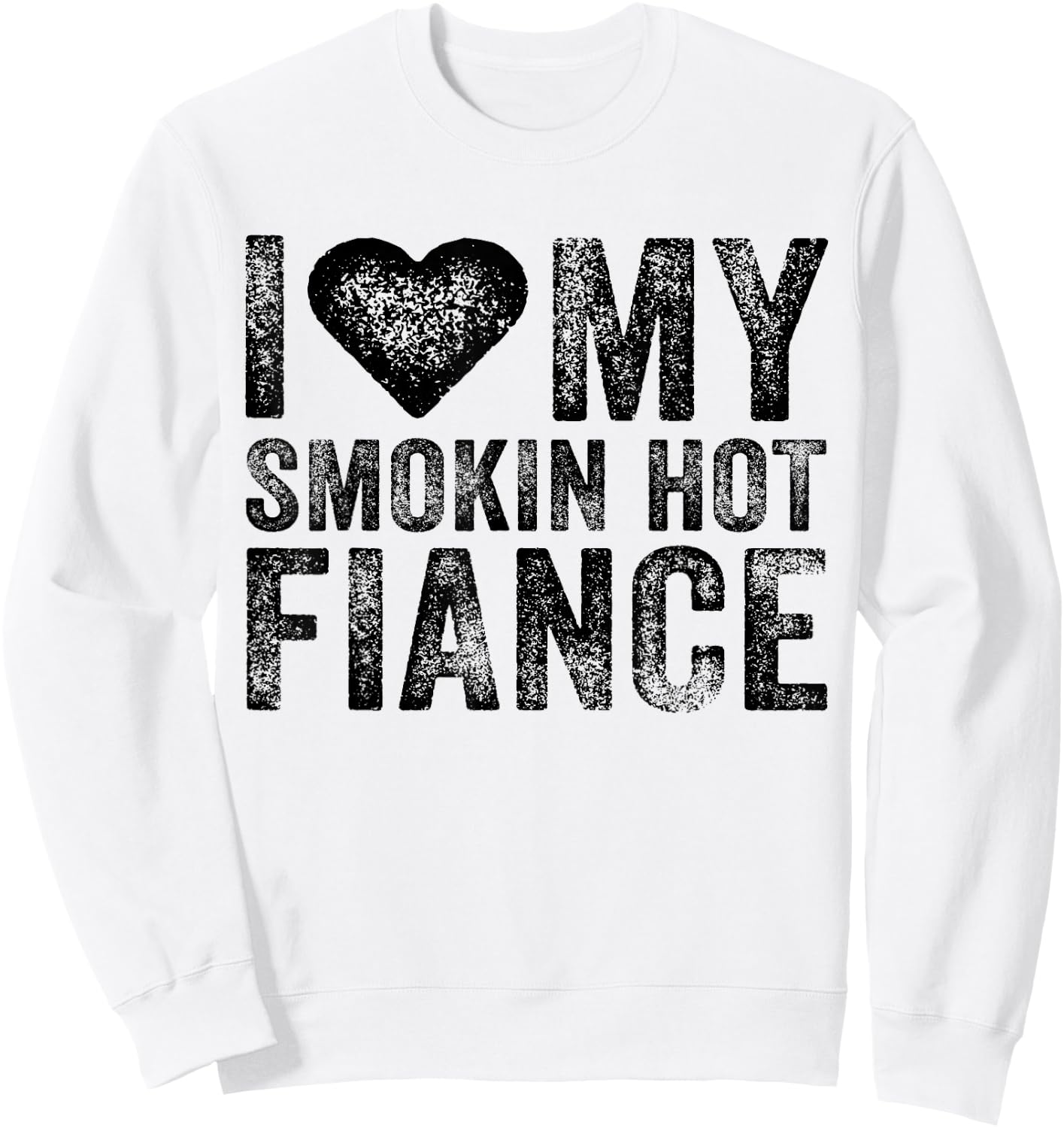 I Love My Smoking Hot Fiance Funny Fiancee Anniversary Sweatshirt - Sweatshirt | White