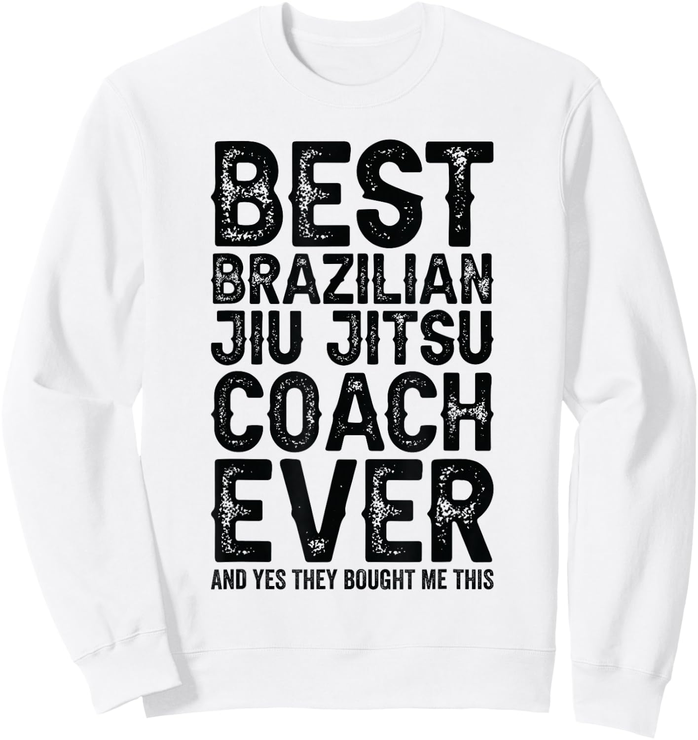 Best Coach Ever And Bought Me This - Jiu Jitsu Coach Sweatshirt - Sweatshirt | White