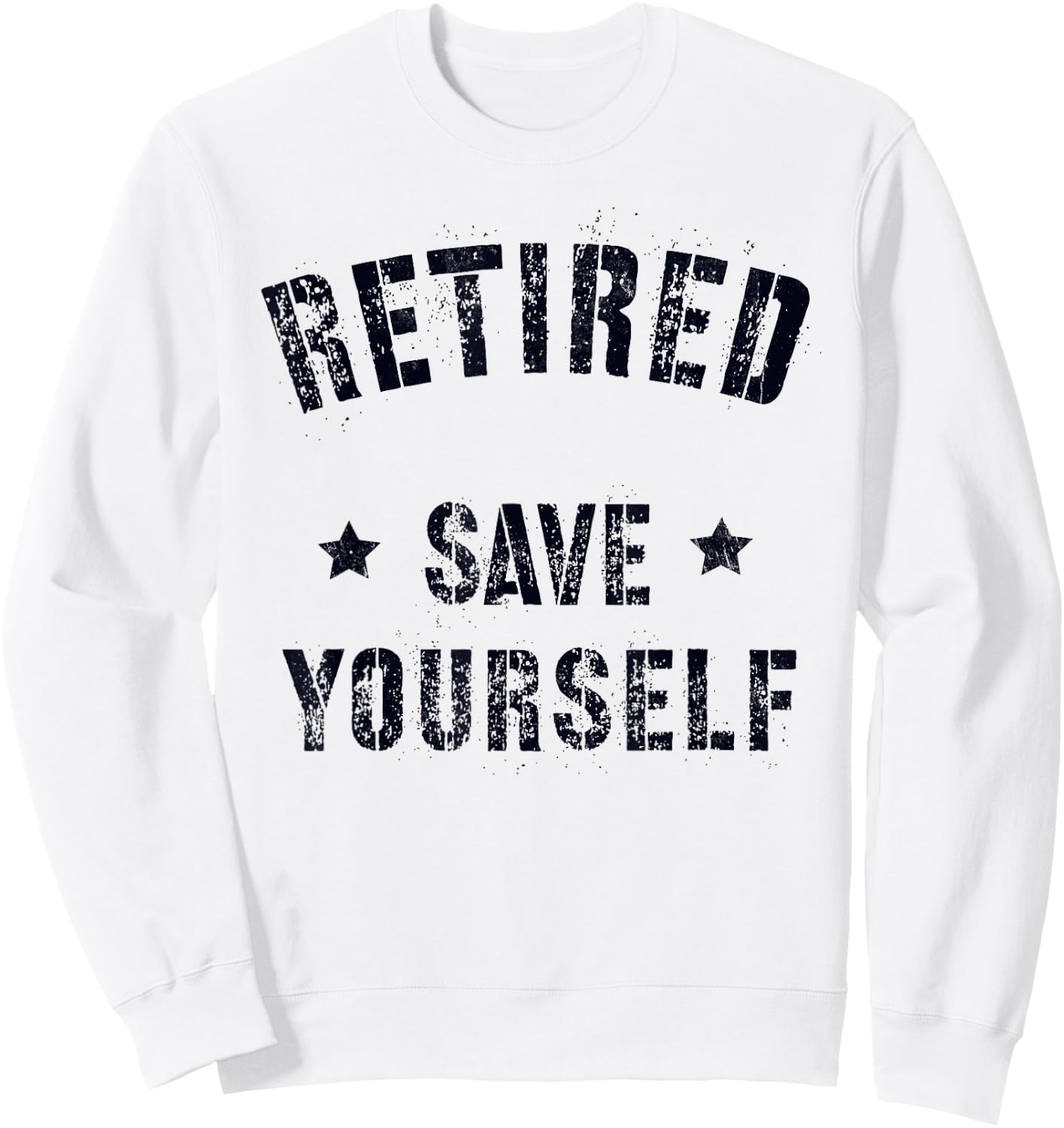 Funny RETIRED SAVE YOURSELF Squad Military Life Guard Sweatshirt - Sweatshirt | White