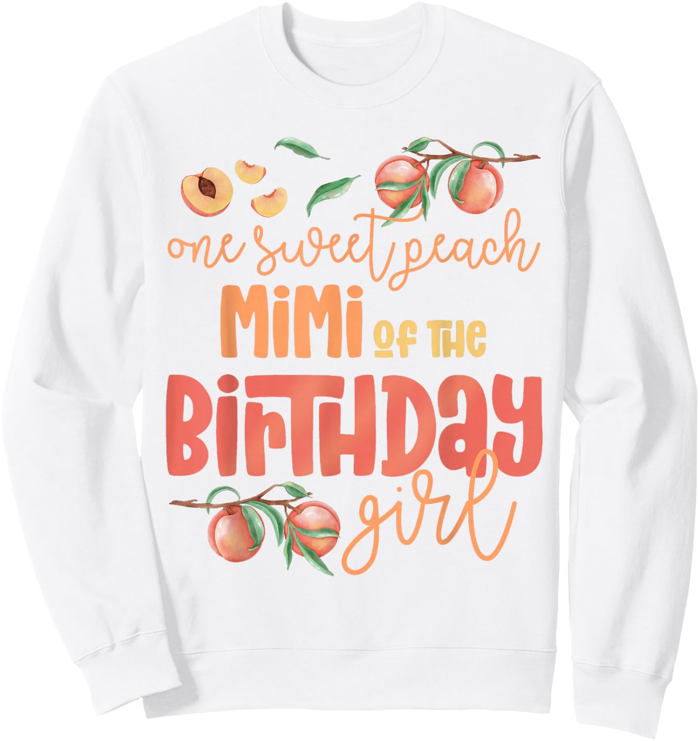 Mimi Birthday Girl One Sweet Peach Peachy Birthday Party Sweatshirt - Sweatshirt | White