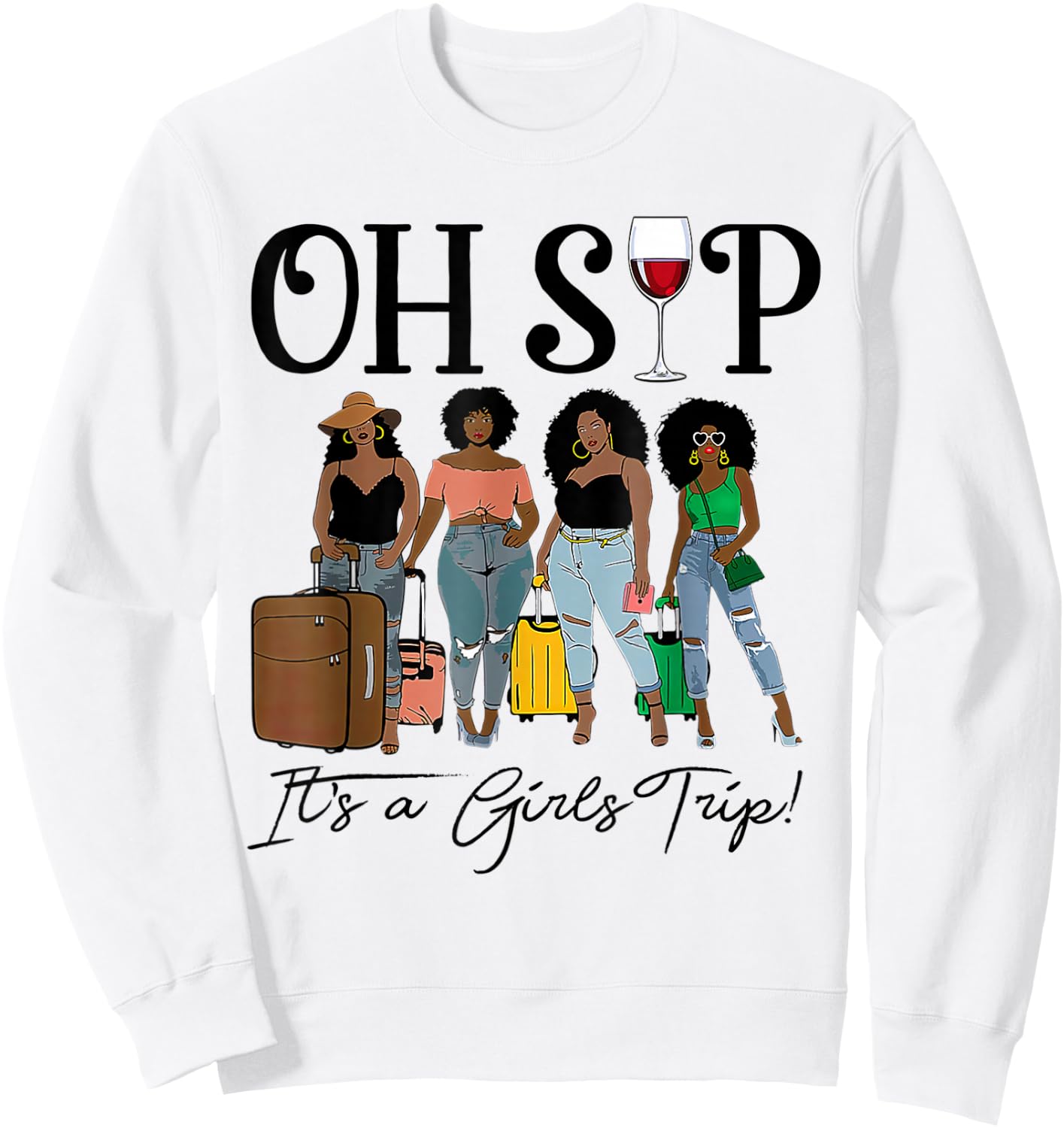 Oh Sip It's A Girls Trip Fun Wine Party Black Women Queen Sweatshirt - Sweatshirt | White