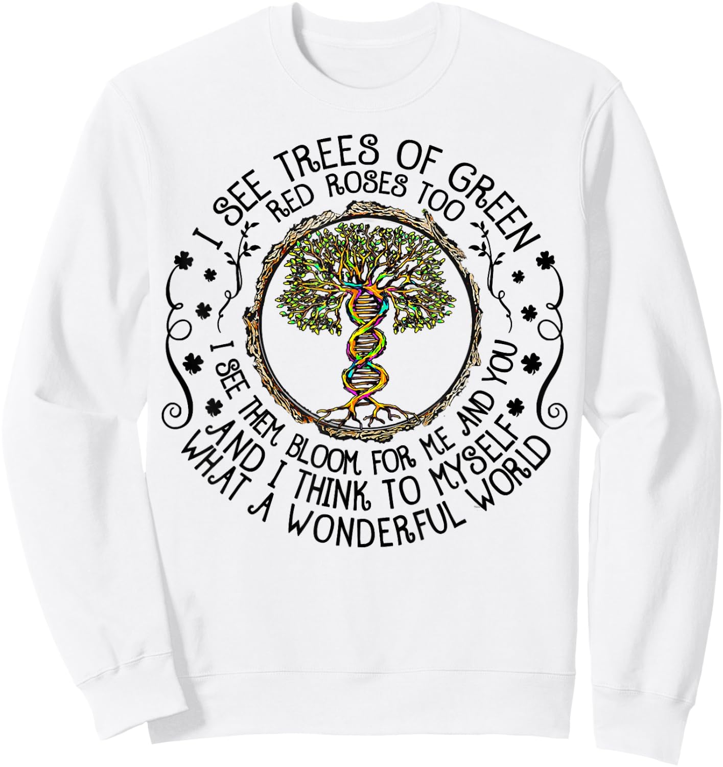 I See Trees Green Roses Colorful DNA 2022 Earth Day Sweatshirt - Sweatshirt | White