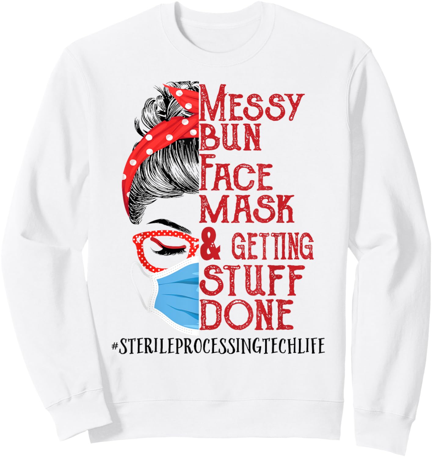 Messy Bun Face Mask Getting Stuff Sterile Processing Tech Sweatshirt - Sweatshirt | White