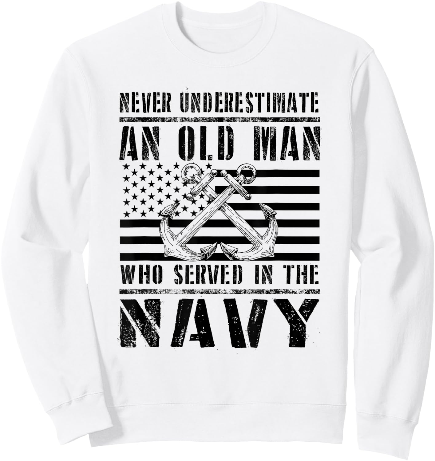 Never Underestimate an Old Man Who Served in the Us Navy Sweatshirt - Sweatshirt | White
